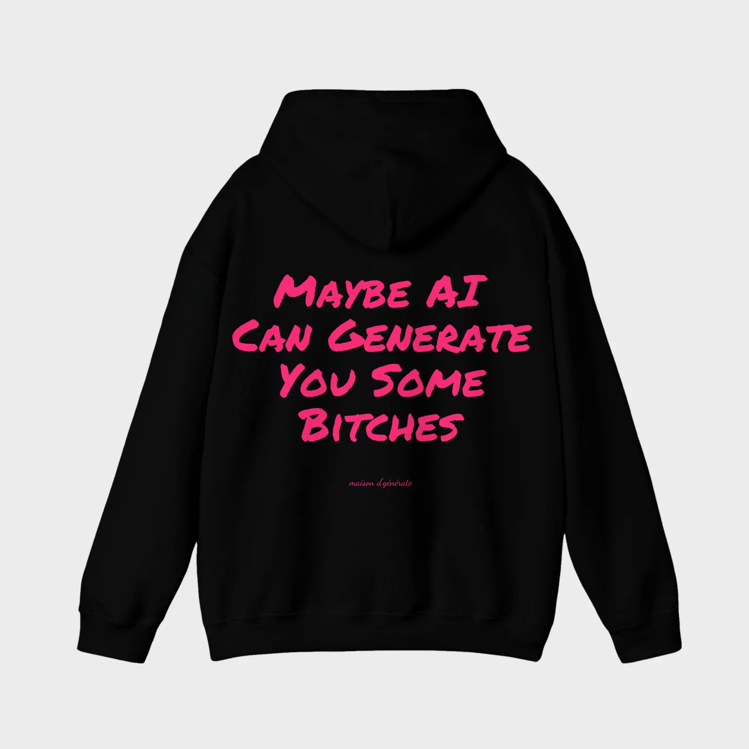 Maybe AI Can Generate You Some Bitches — full back print