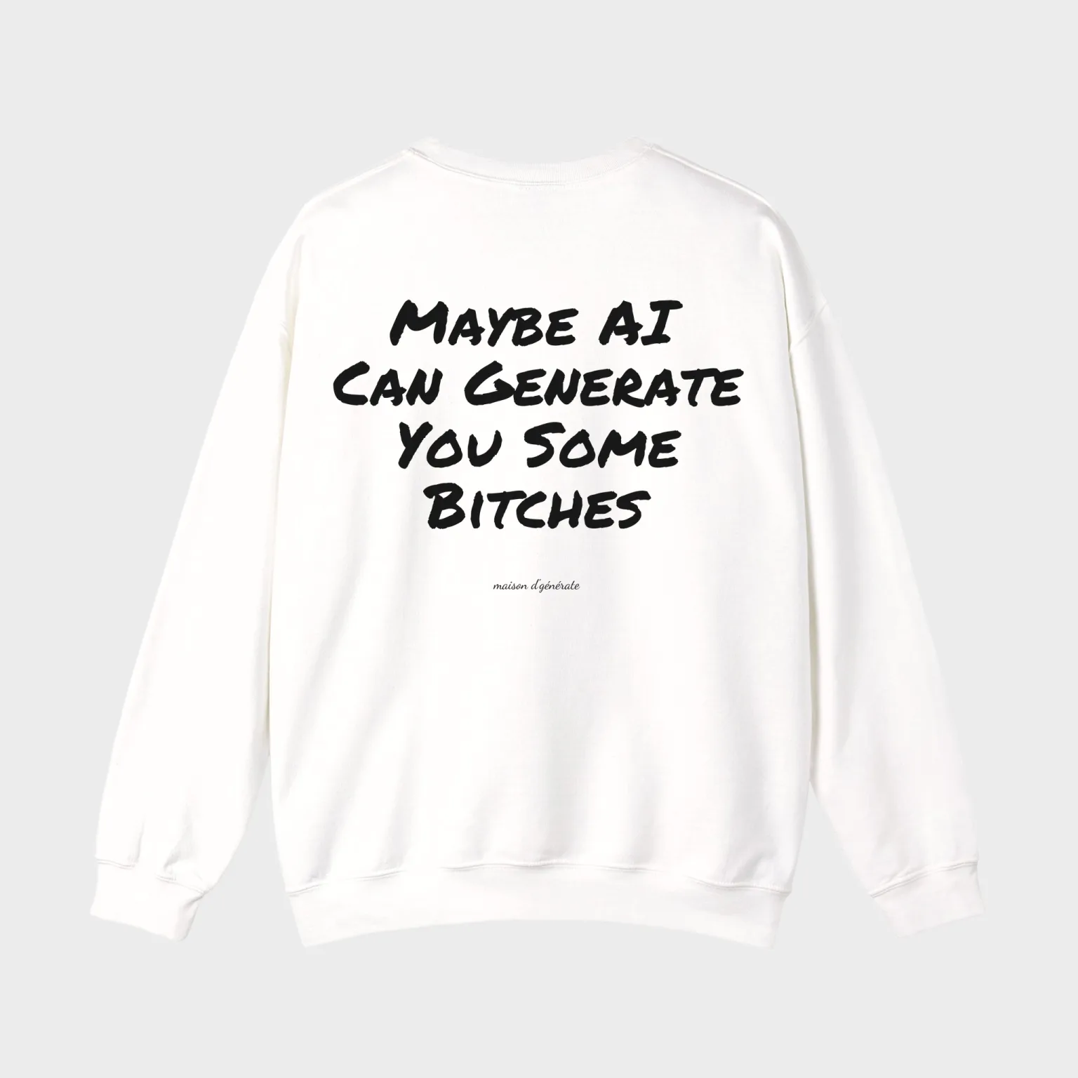 Maybe AI Can Generate You Some Bitches — full back print