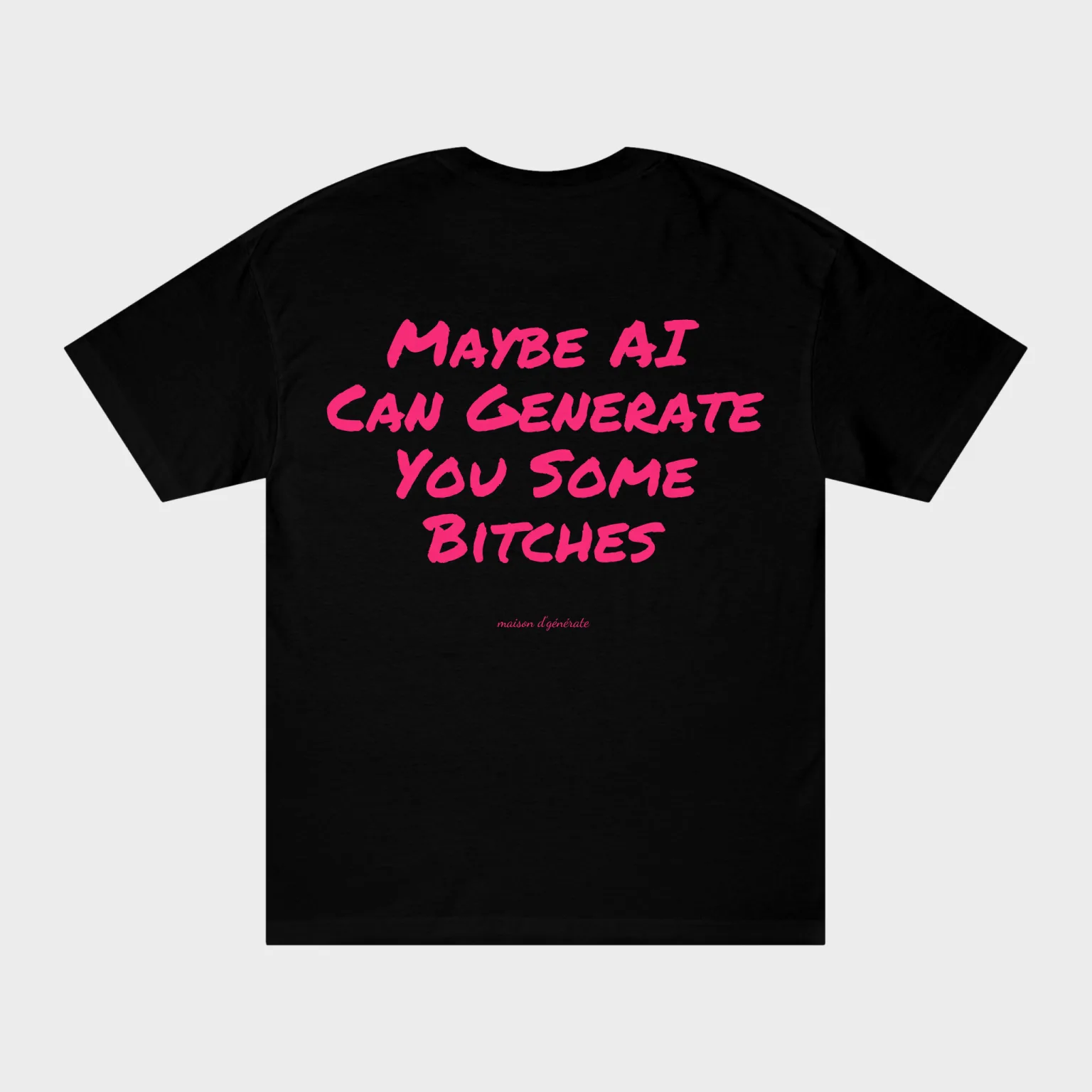 Maybe AI Can Generate You Some Bitches — full back print