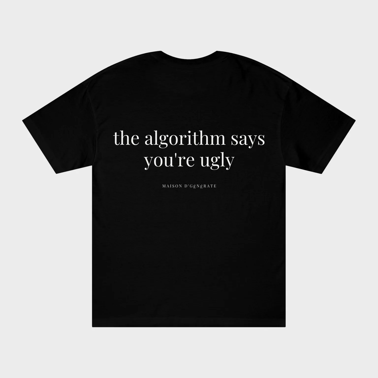 The Algorithm Says You're Ugly — full back print