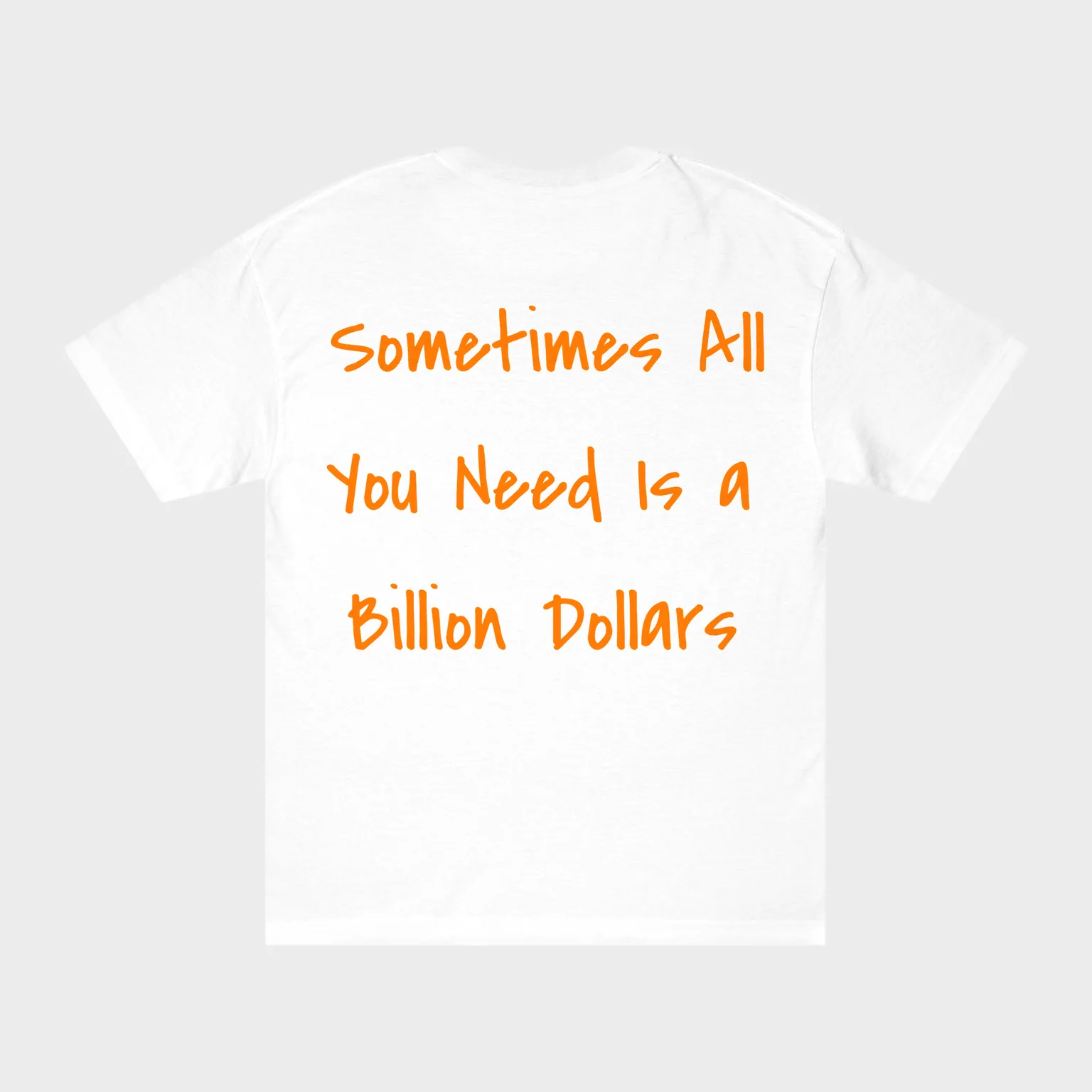 Sometimes All You Need Is a Billion Dollars — full back print