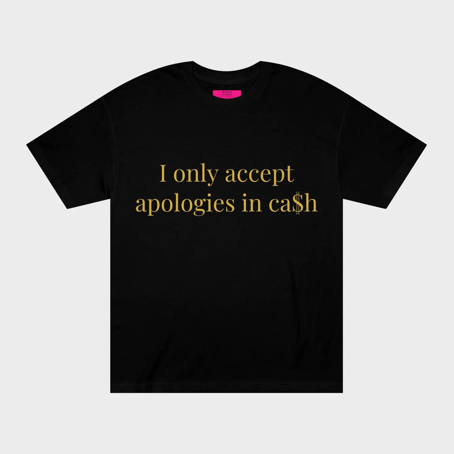 I only accept apologies in ca$h — front