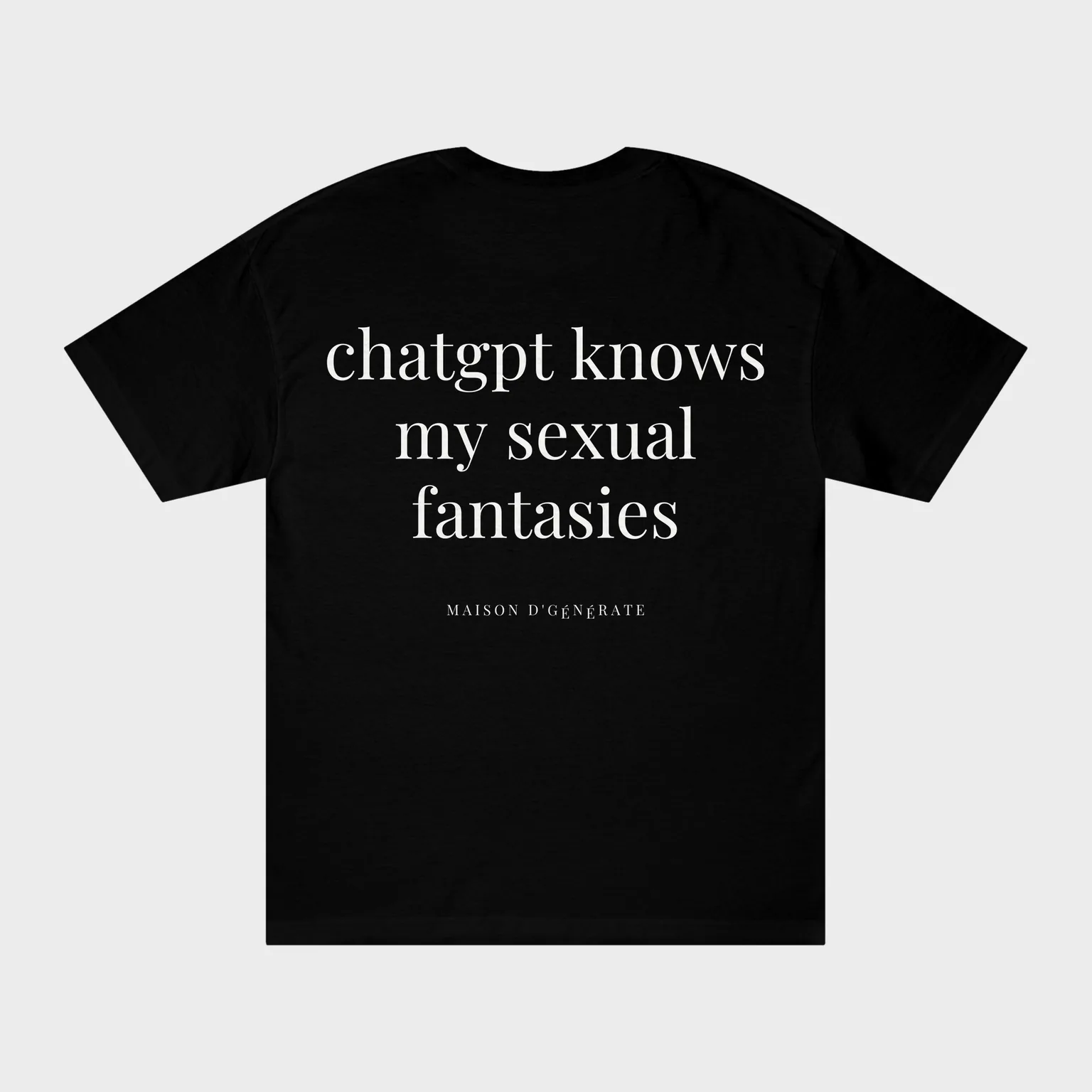 ChatGPT Knows My Sexual Fantasies — full back print