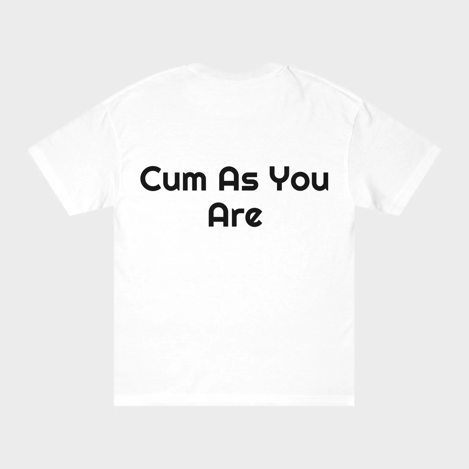 Cum As You Are — full back print