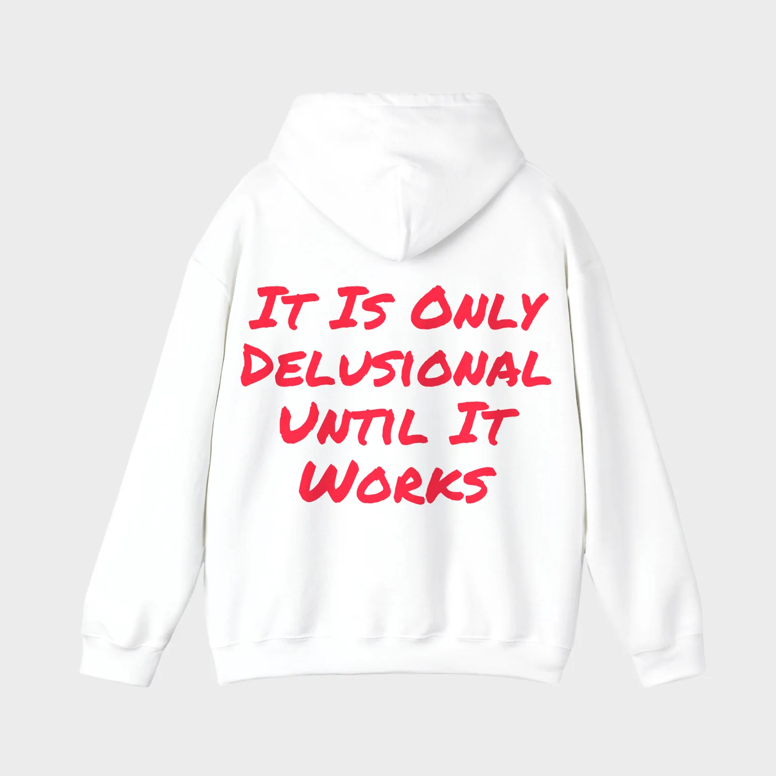 It Is Only Delusional Until It Works — full back print