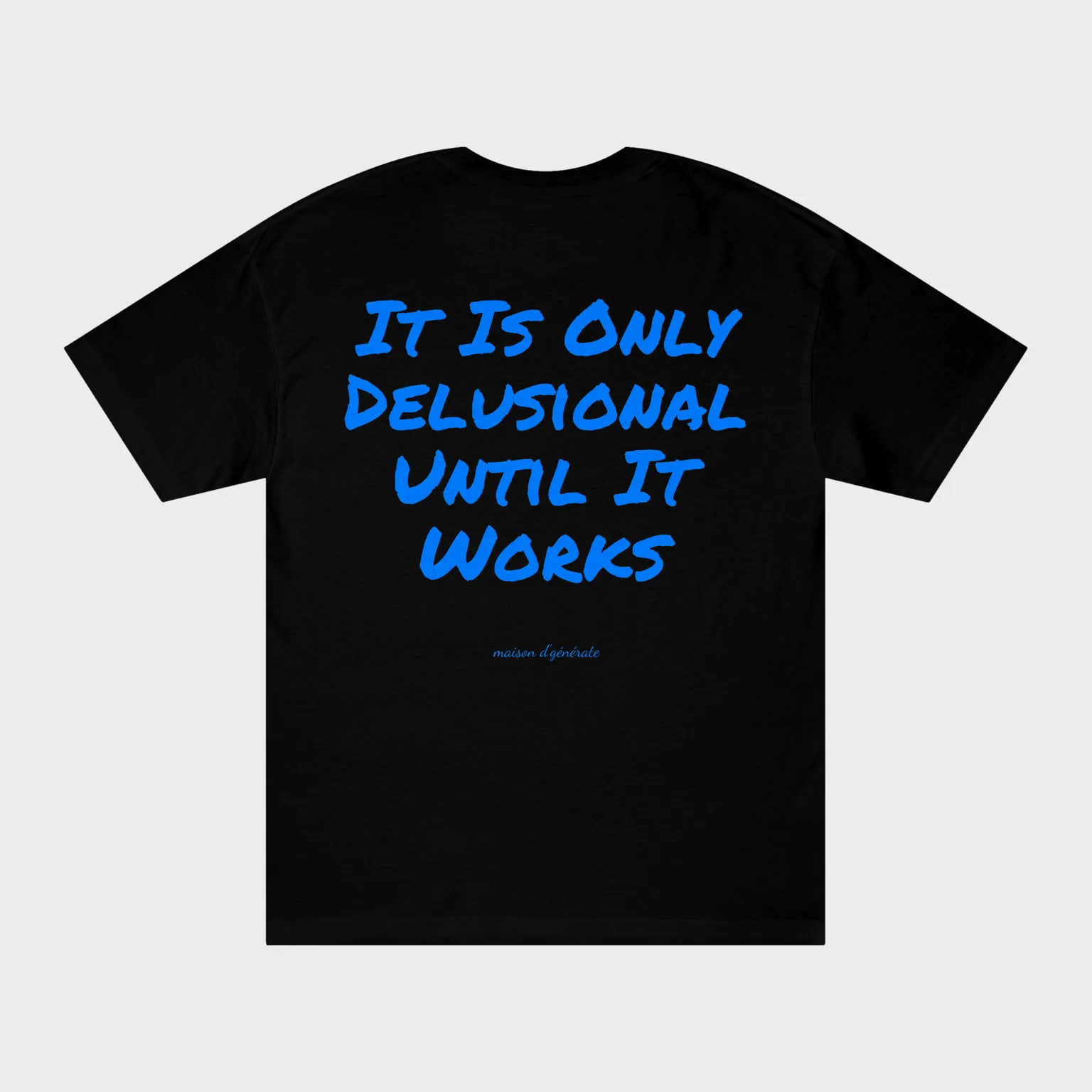 It Is Only Delusional Until It Works — full back print
