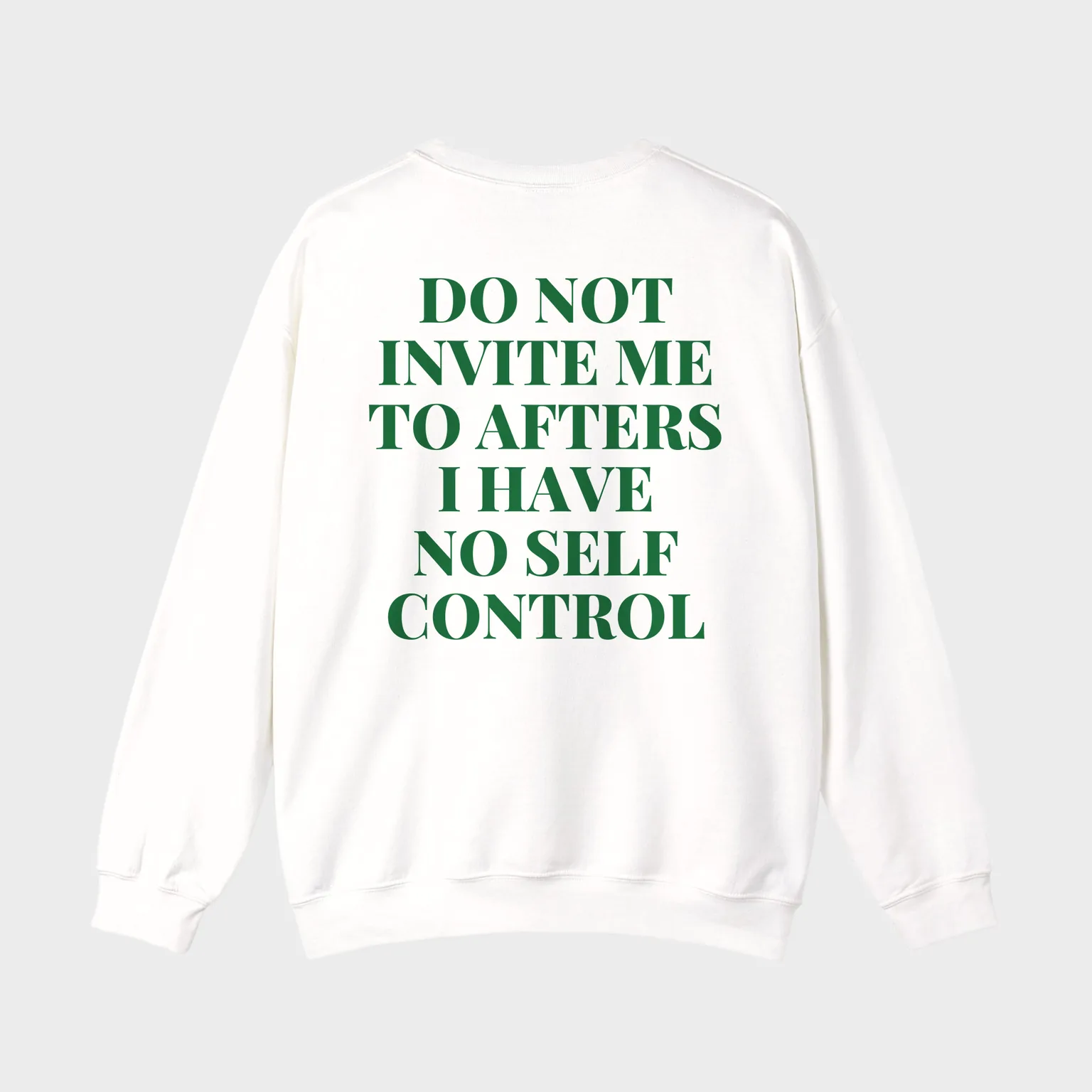 Do Not Invite Me To Afters, I Have No Self Control — full back print