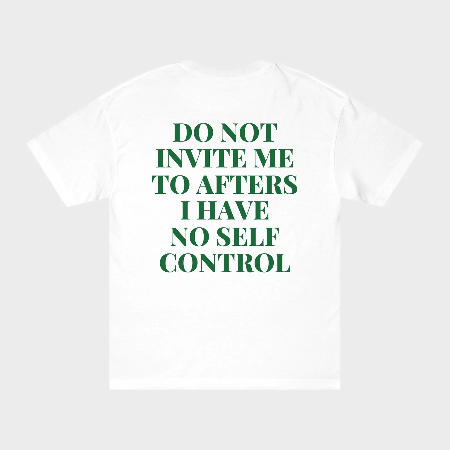 Do Not Invite Me To Afters, I Have No Self Control — full back print