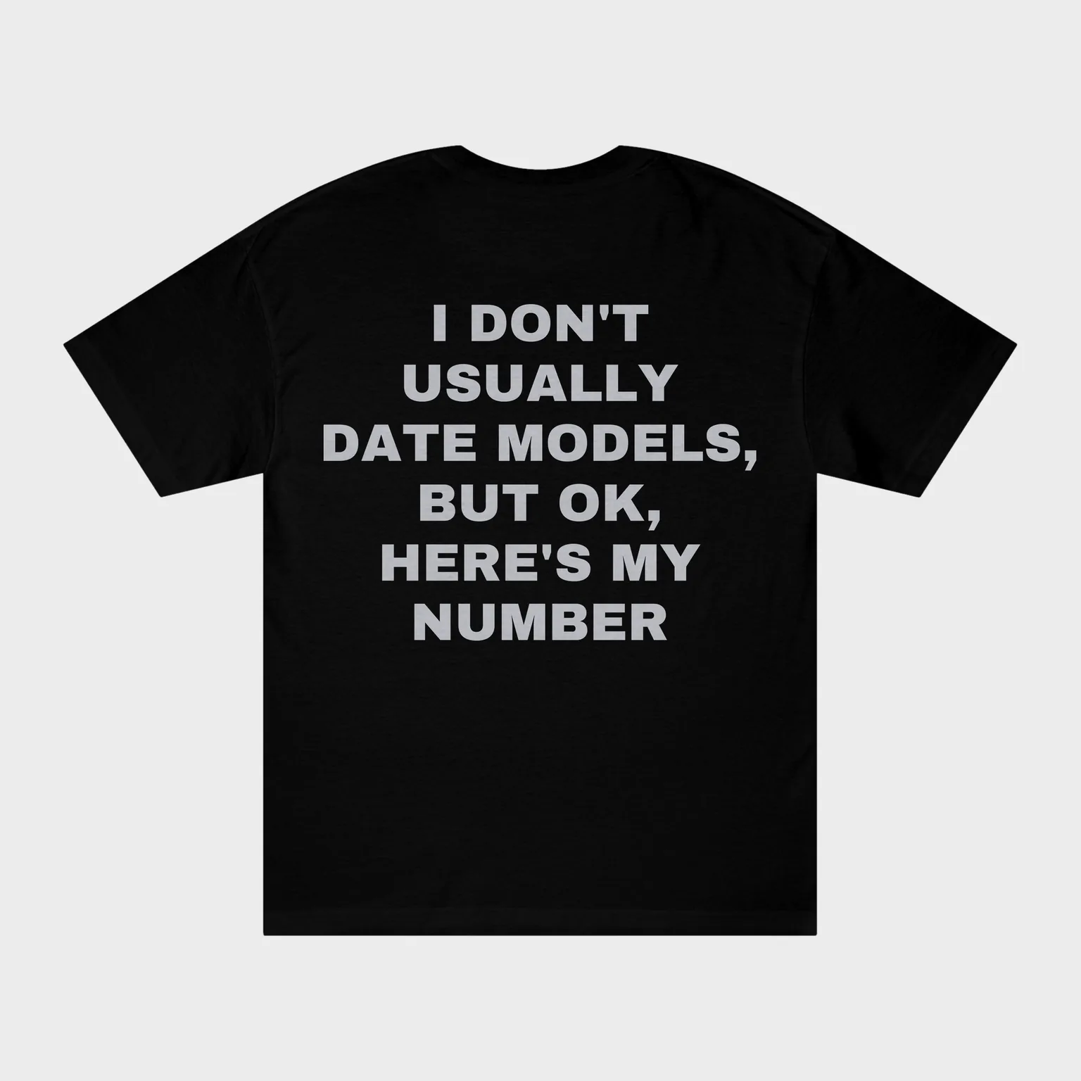 I Don't Usually Date Models, but OK, Here's My Number — full back print