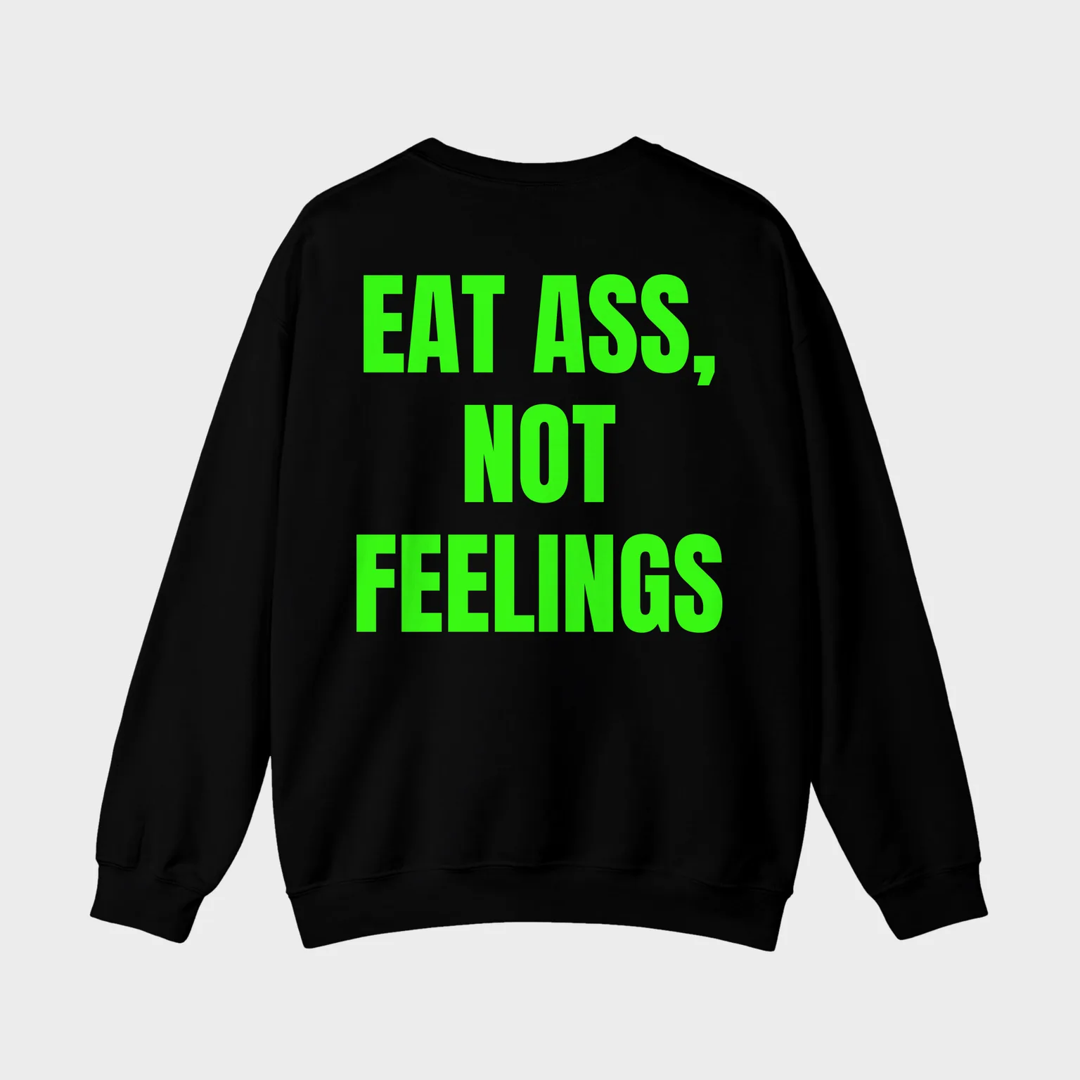 Eat Ass, Not Feelings — full back print