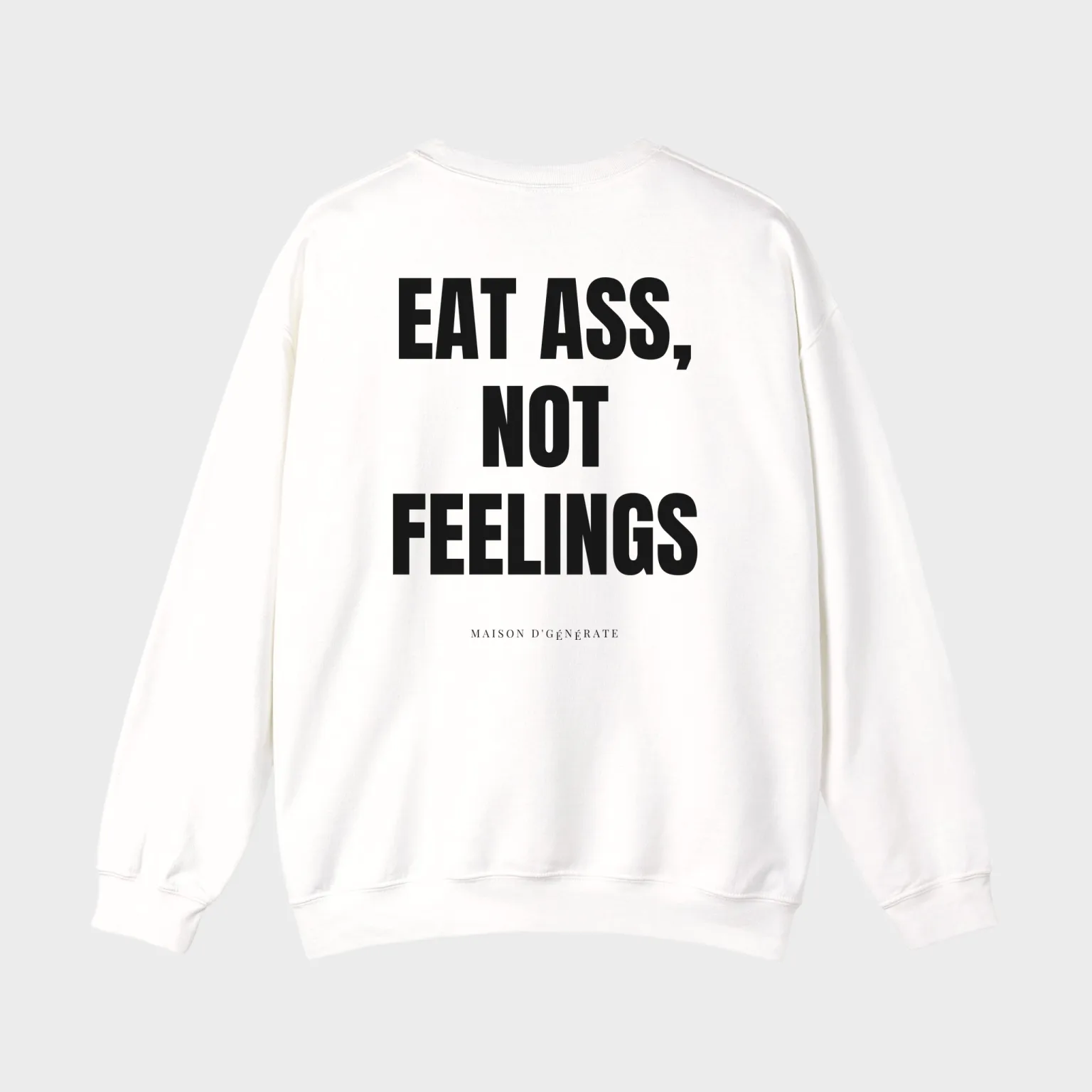 Eat Ass, Not Feelings — full back print