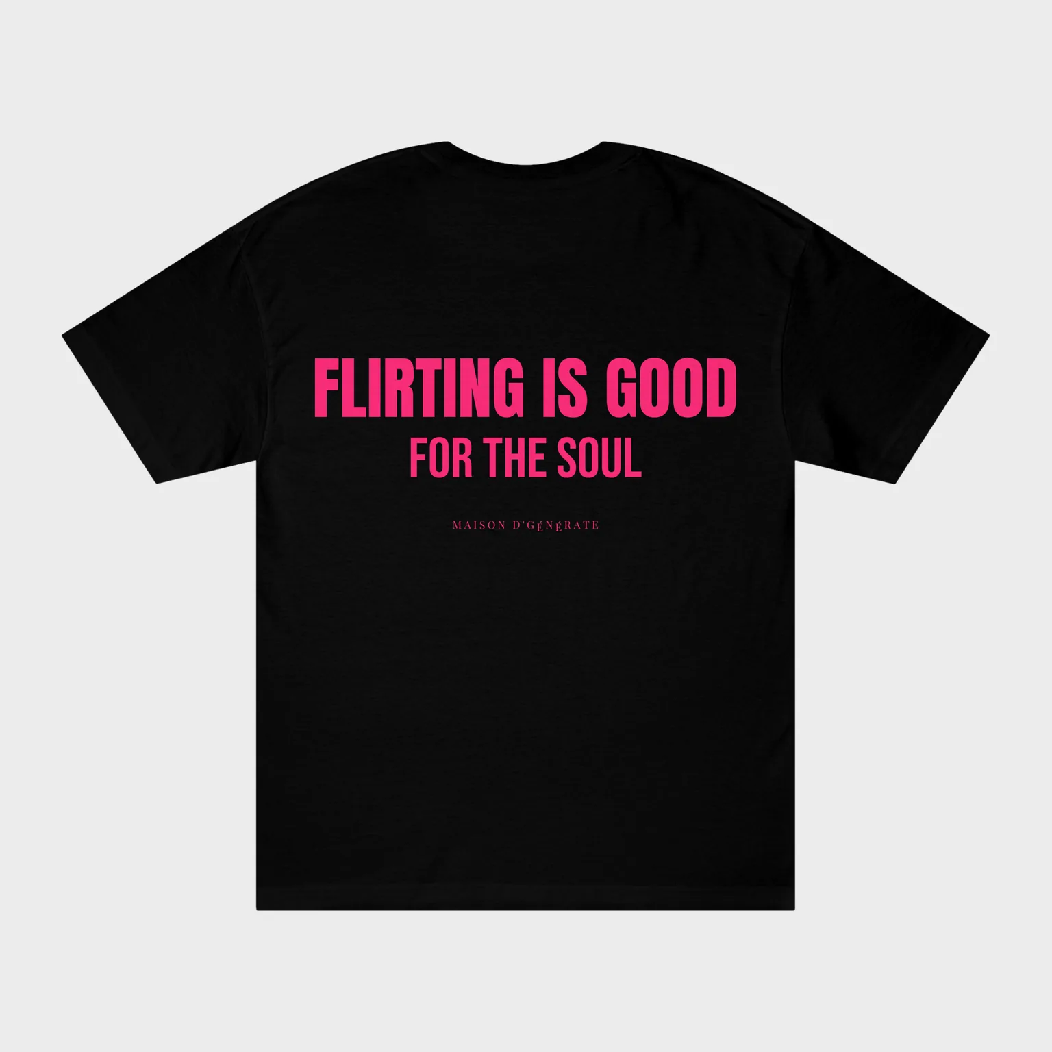 Flirting Is Good for the Soul — full back print