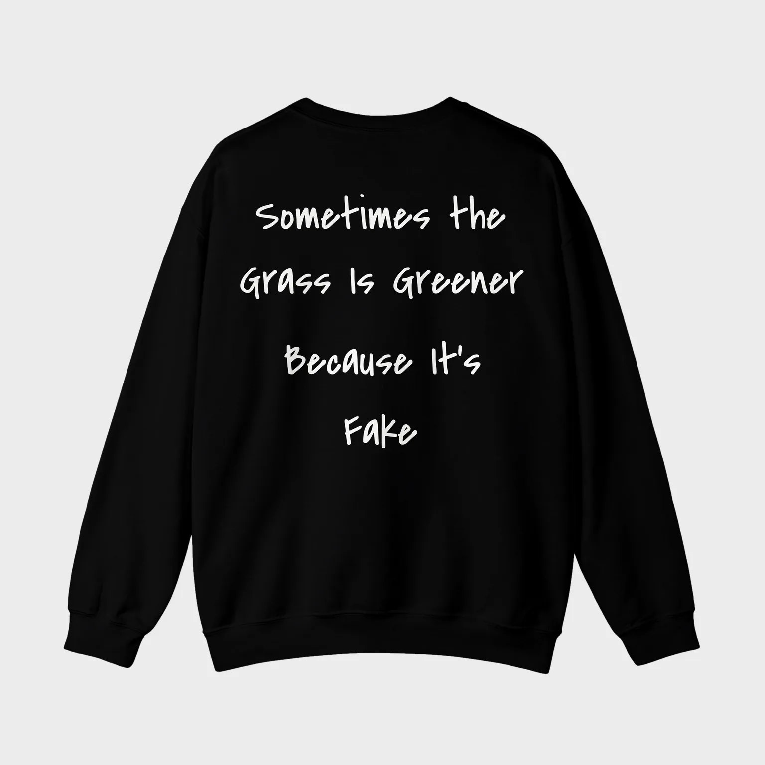 Sometimes the Grass Is Greener Because It's Fake — full back print
