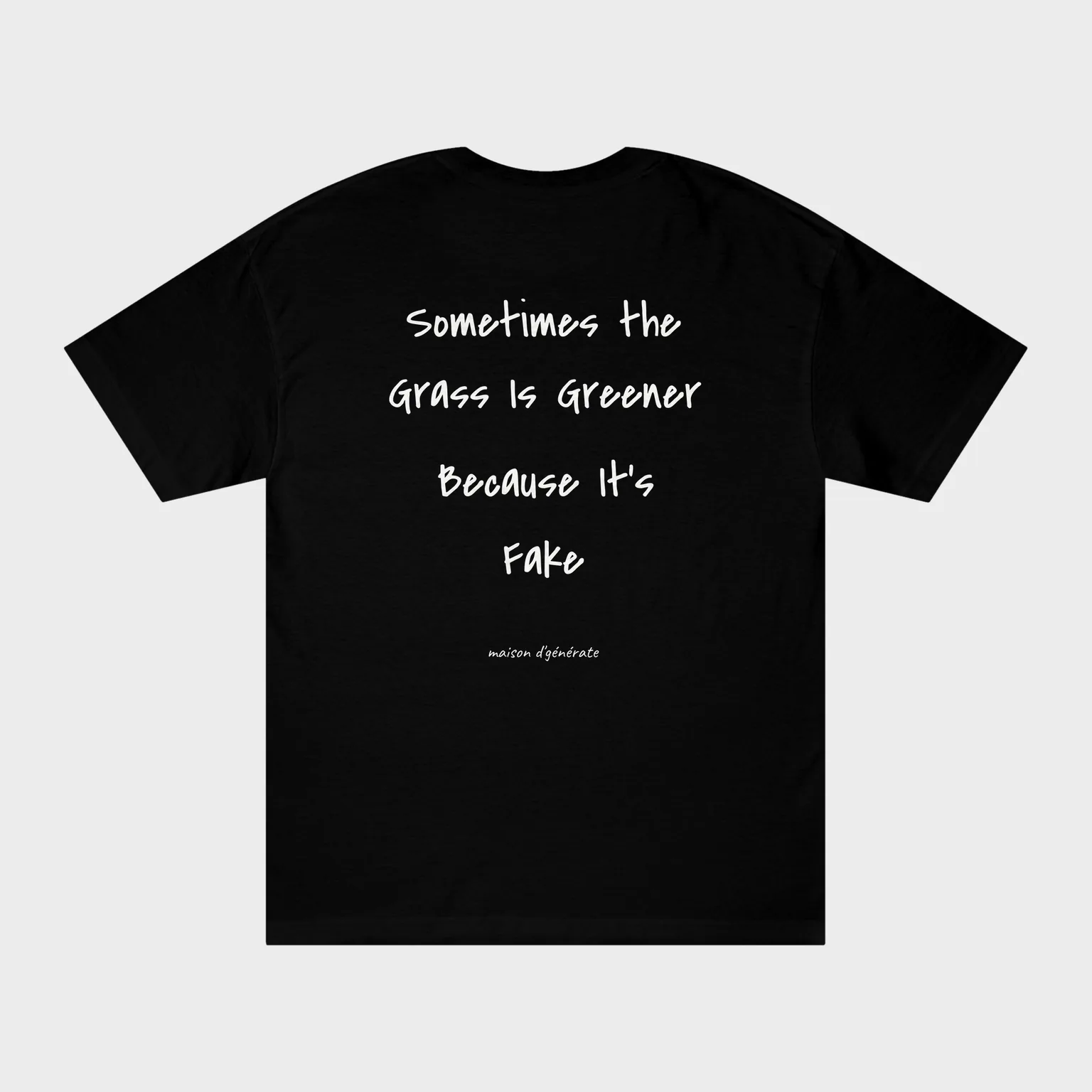 Sometimes the Grass Is Greener Because It's Fake — full back print
