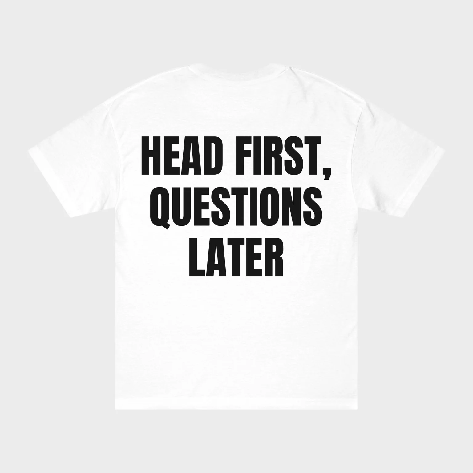 Head First, Questions Later — full back print