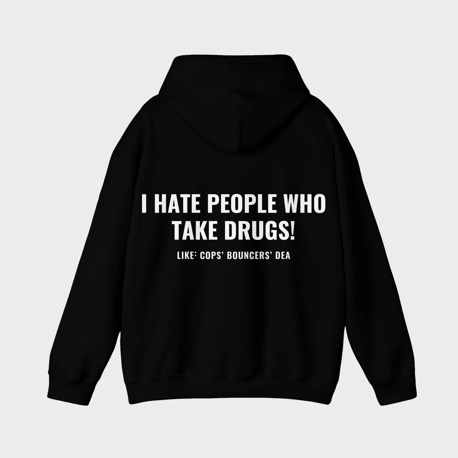I Hate People Who Take Drugs (Like Cops, Bouncers, DEA) — full back print
