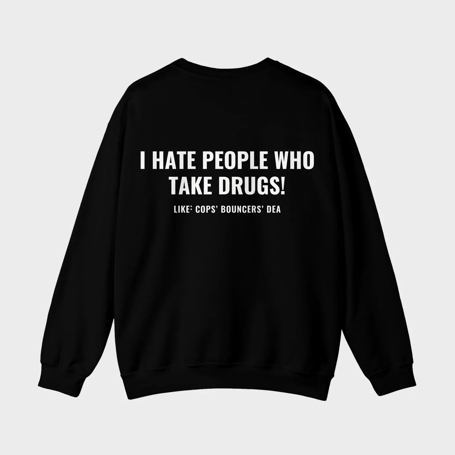 I Hate People Who Take Drugs (Like Cops, Bouncers, DEA) — full back print
