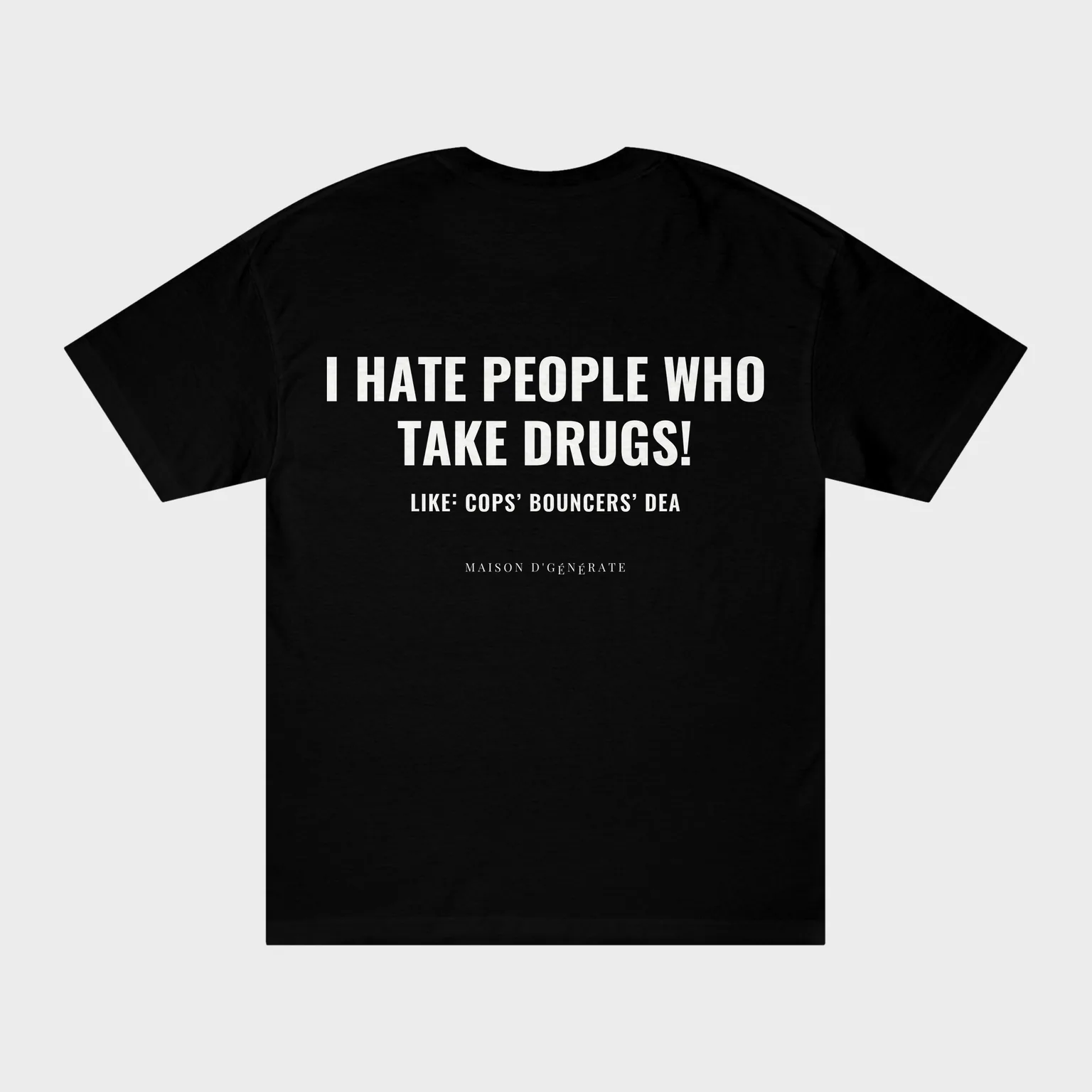 I Hate People Who Take Drugs (Like Cops, Bouncers, DEA) — full back print