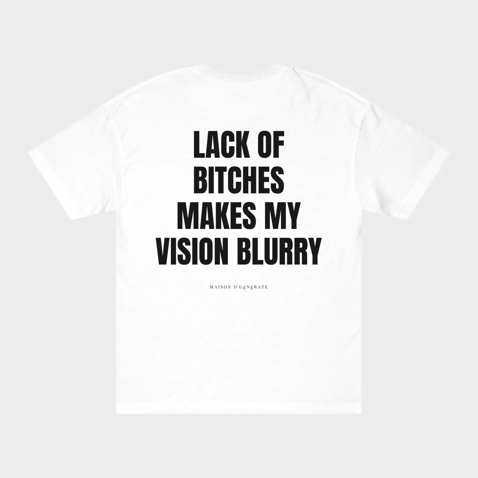 Lack of Bitches Makes My Vision Blurry — full back print