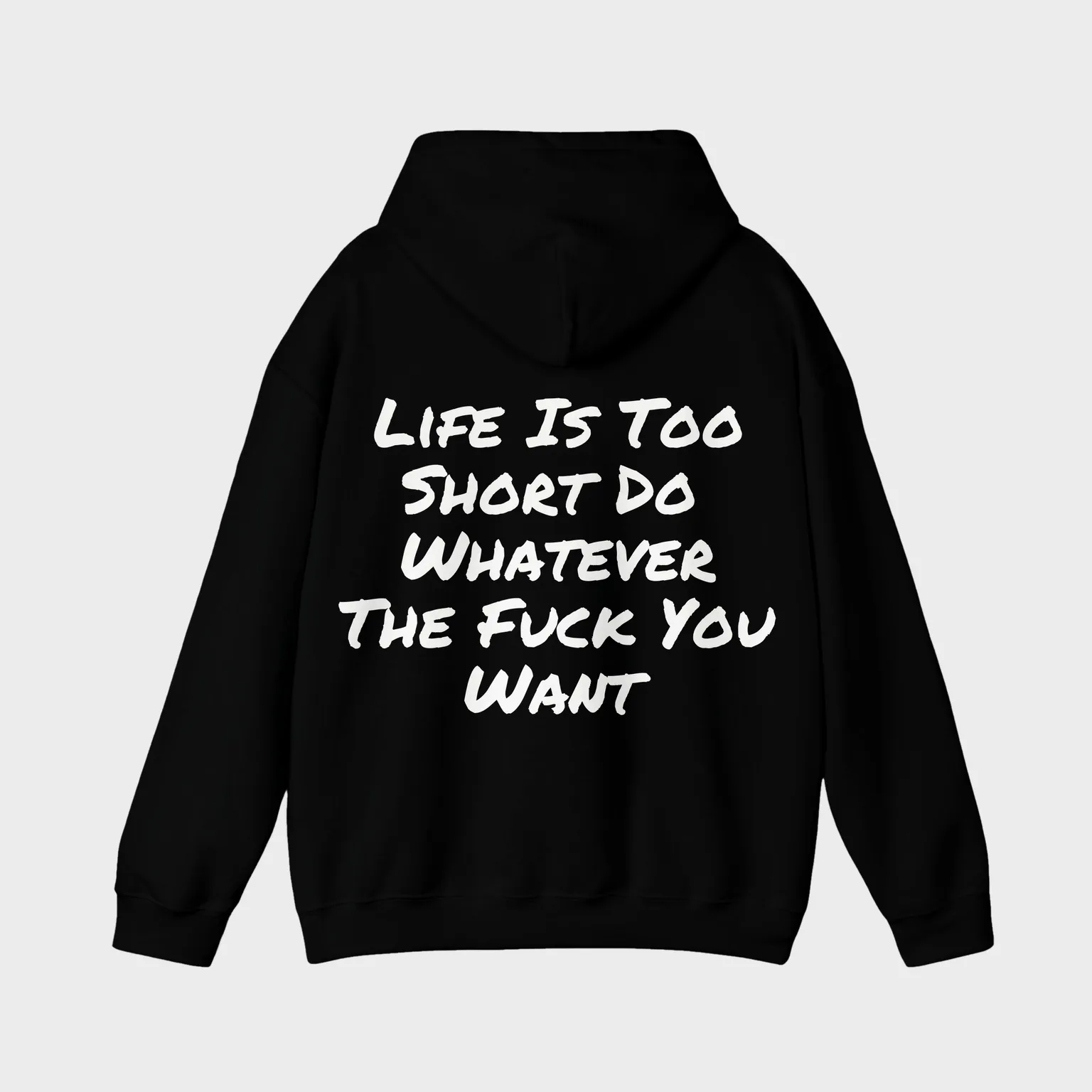 Life Is Too Short, Do Whatever The Fuck You Want — full back print