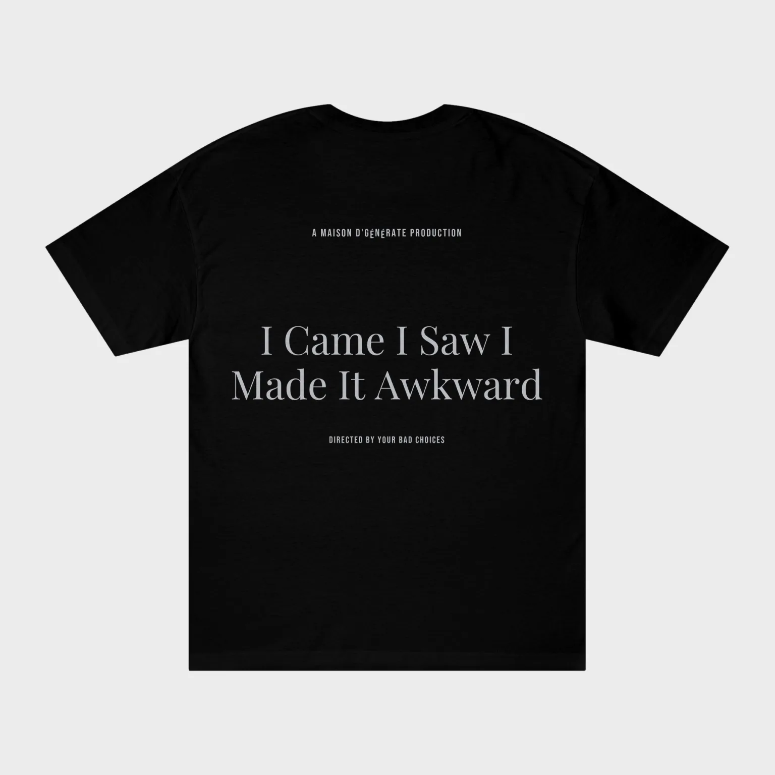 I Came I Saw I Made It Awkward — full back print