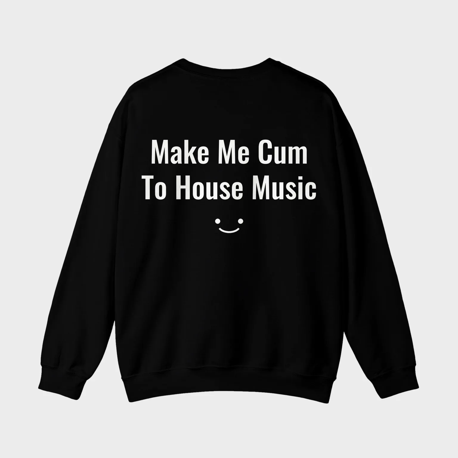 Make Me Cum To House Music — full back print