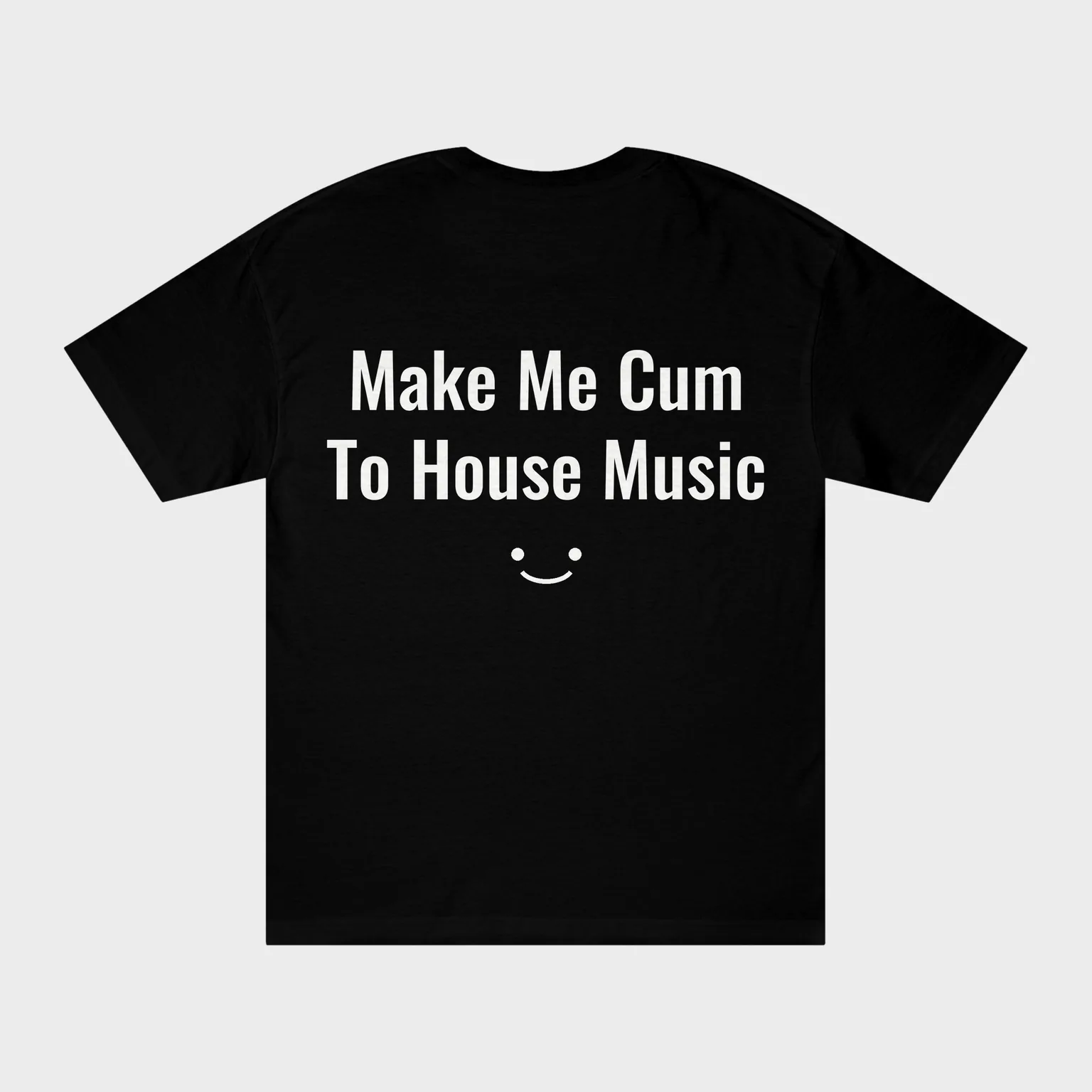 Make Me Cum To House Music — full back print