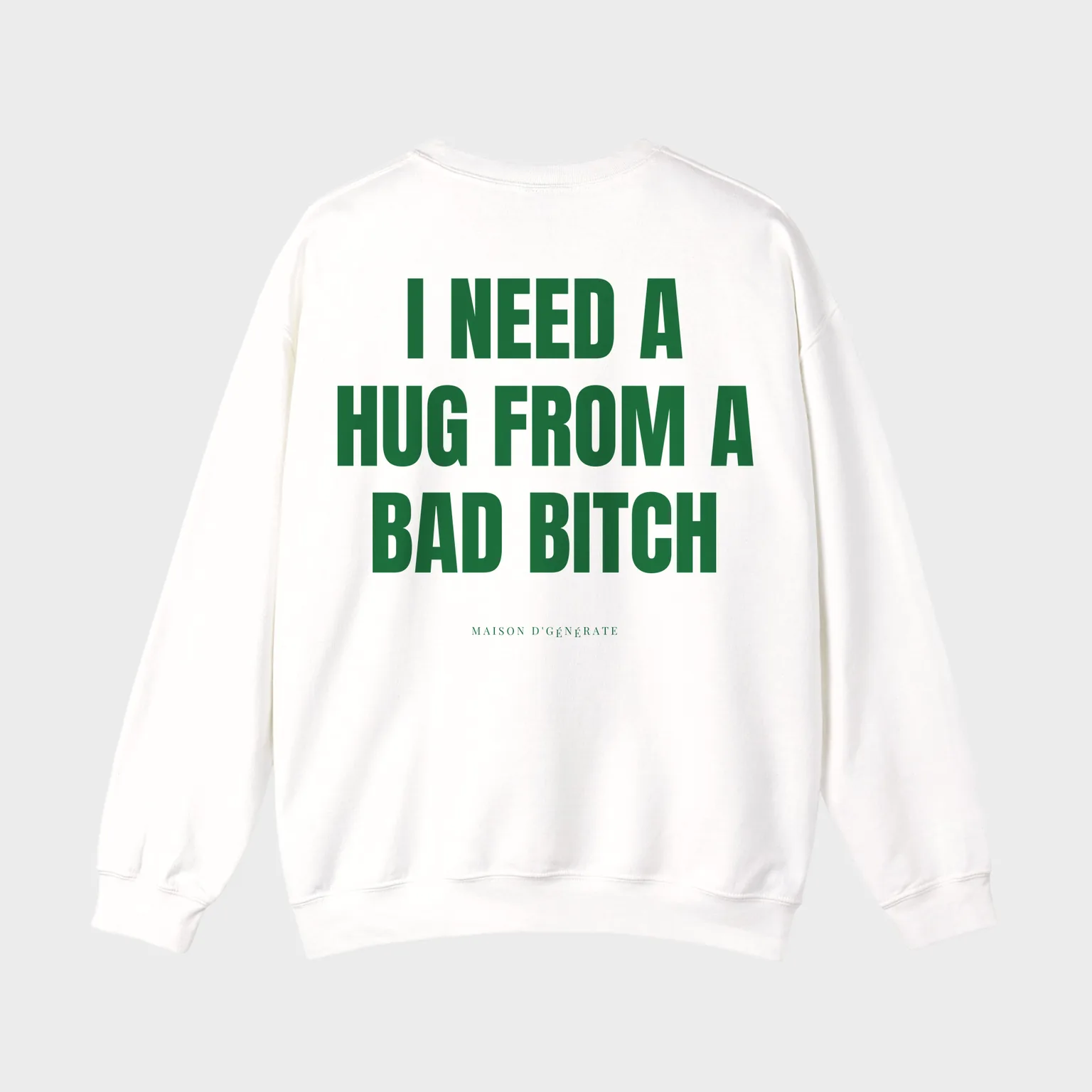 I Need a Hug From a Bad Bitch — full back print