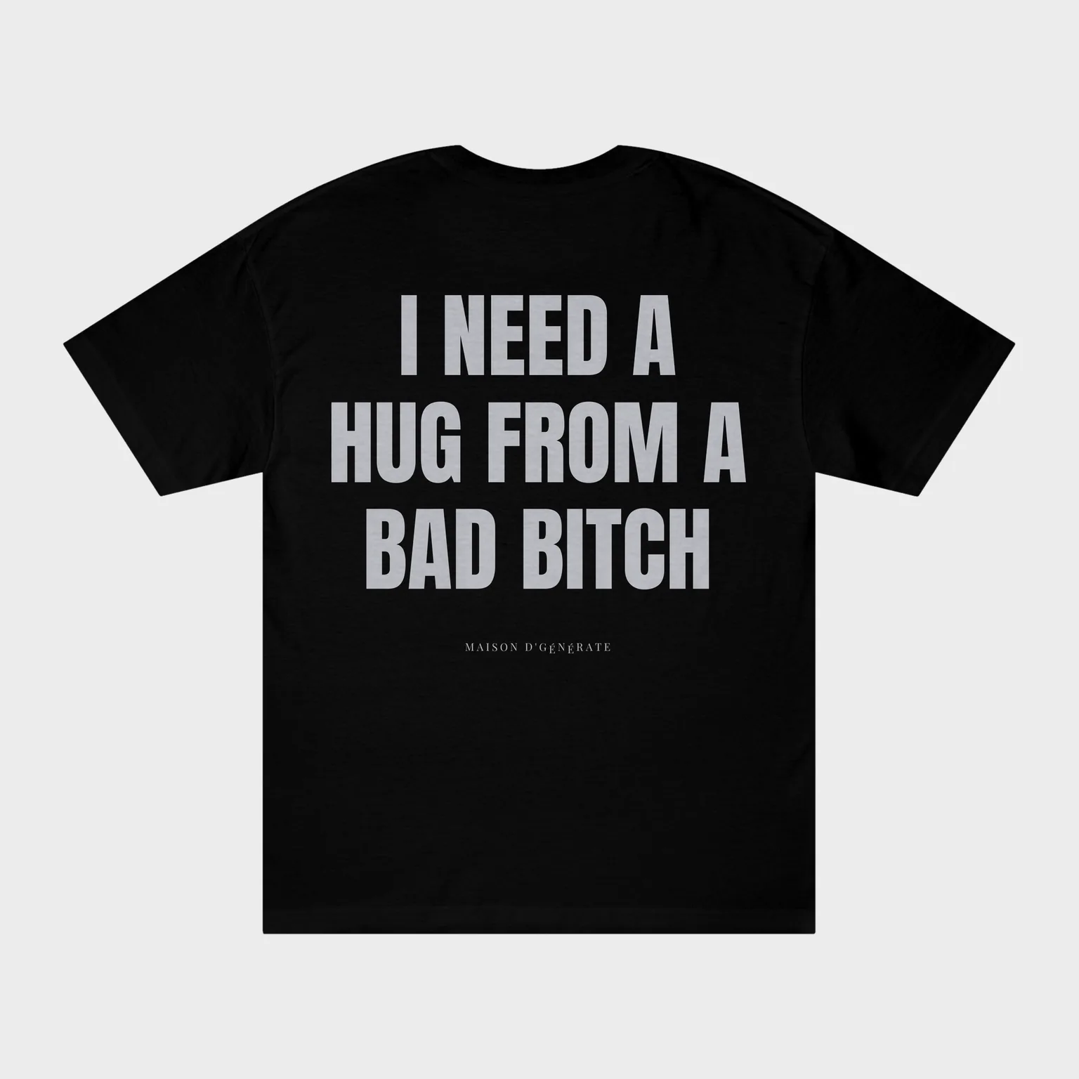 I Need a Hug From a Bad Bitch — full back print