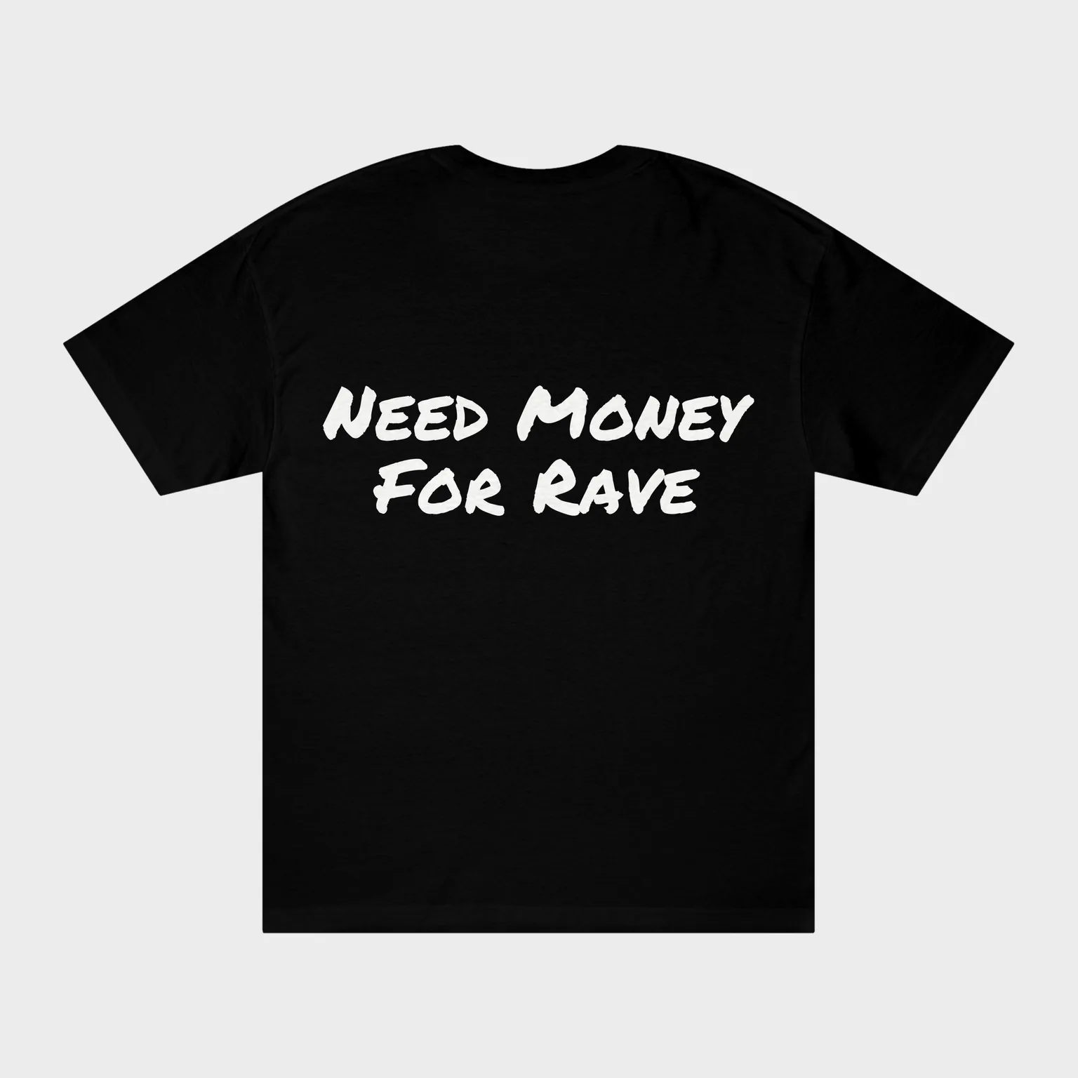 Need Money For Rave — full back print