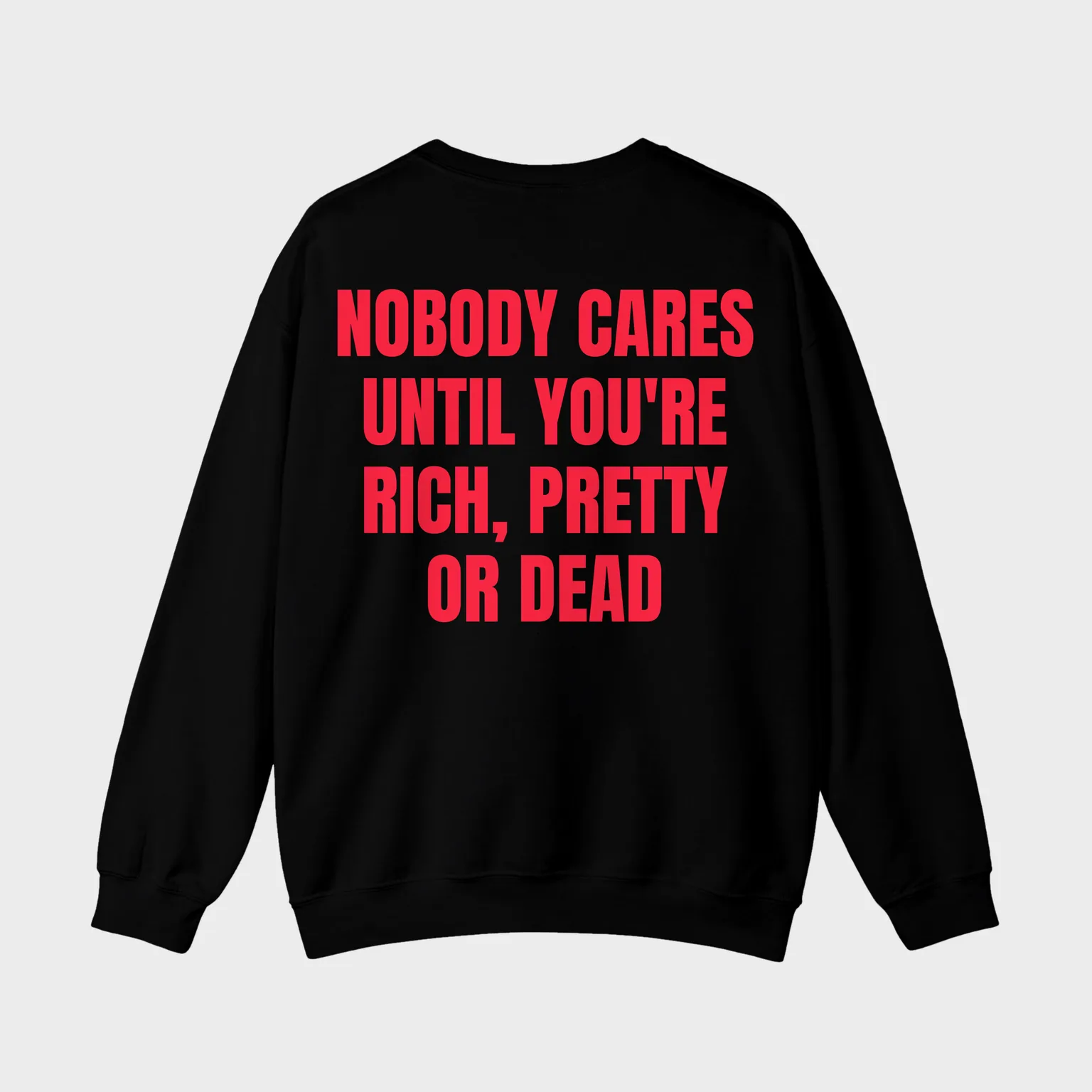Nobody Cares Until You're Rich, Pretty or Dead — full back print