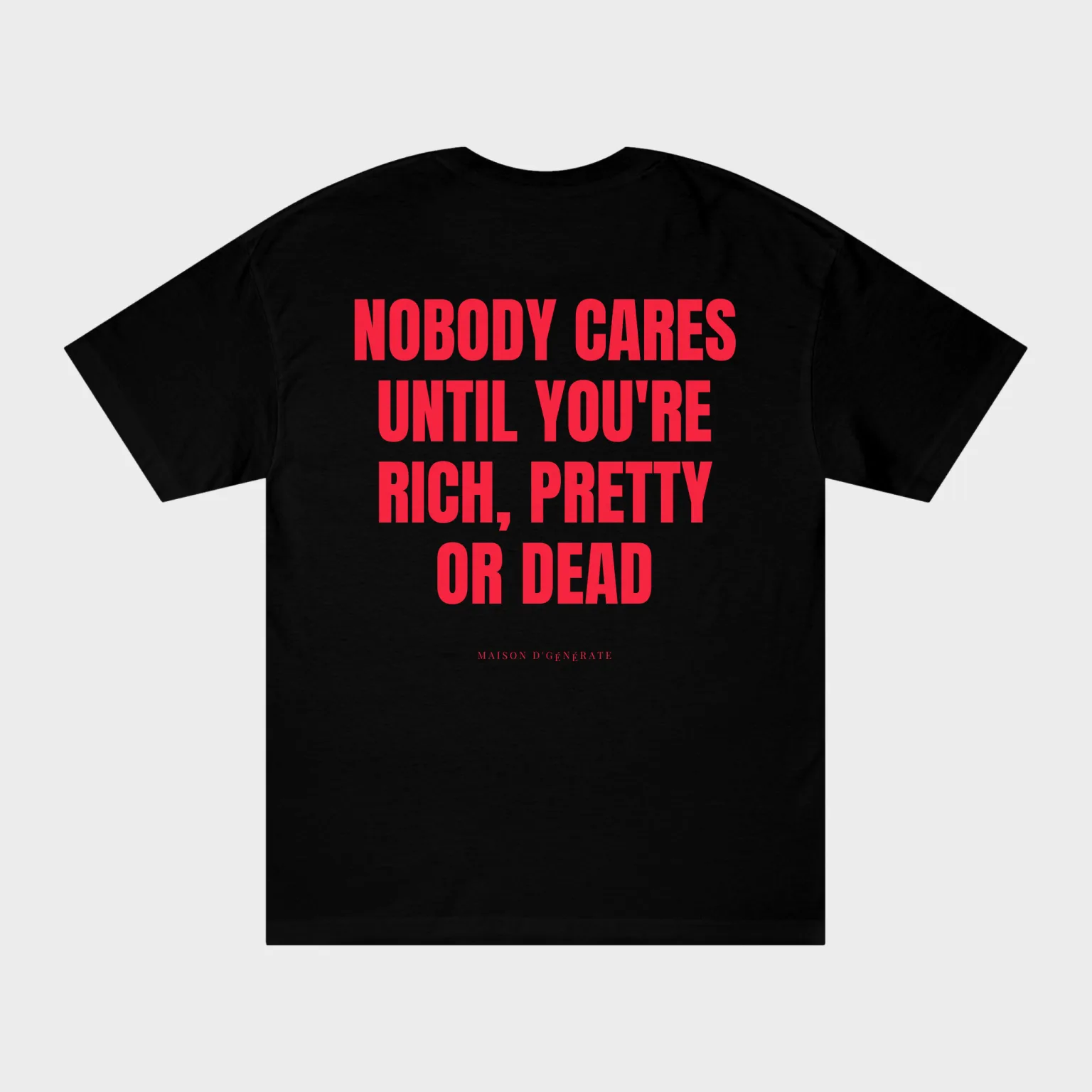 Nobody Cares Until You're Rich, Pretty or Dead — full back print