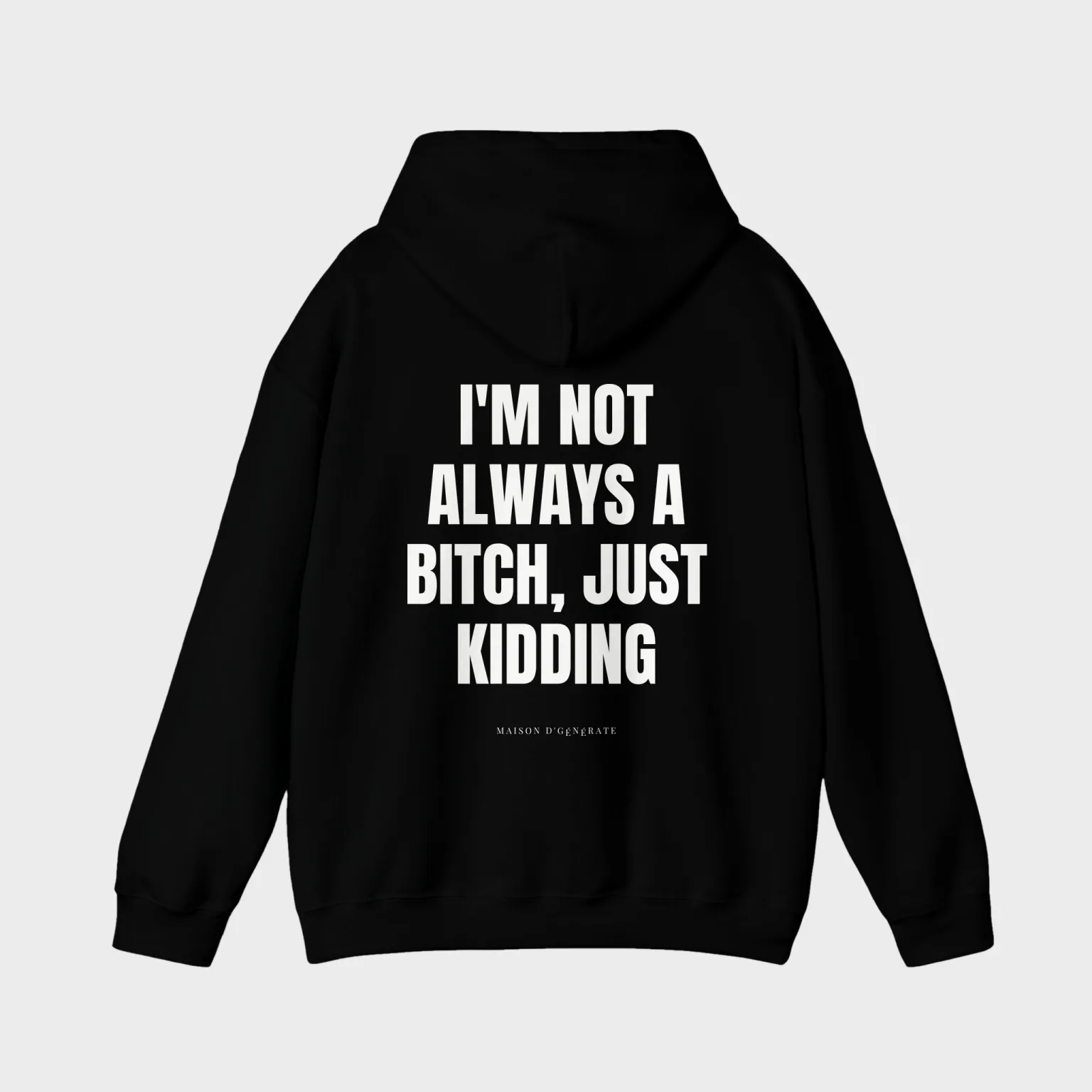 I'm Not Always a Bitch, Just Kidding — full back print