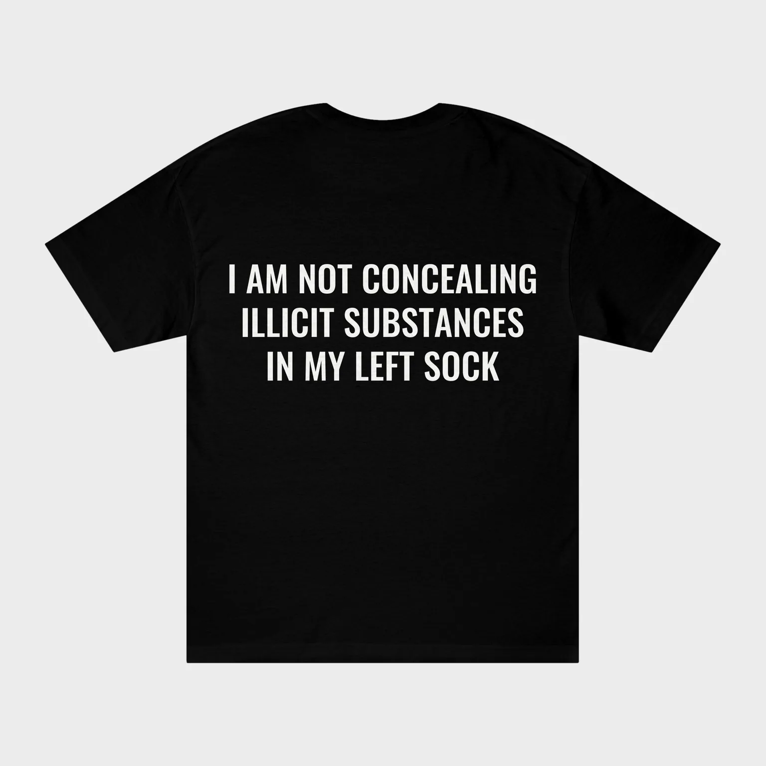 I Am Not Concealing Illicit Substances In My Left Sock — full back print