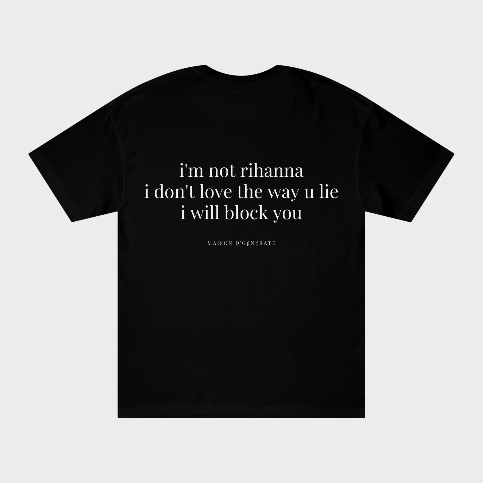 I'm Not Rihanna, I Will Block You — full back print