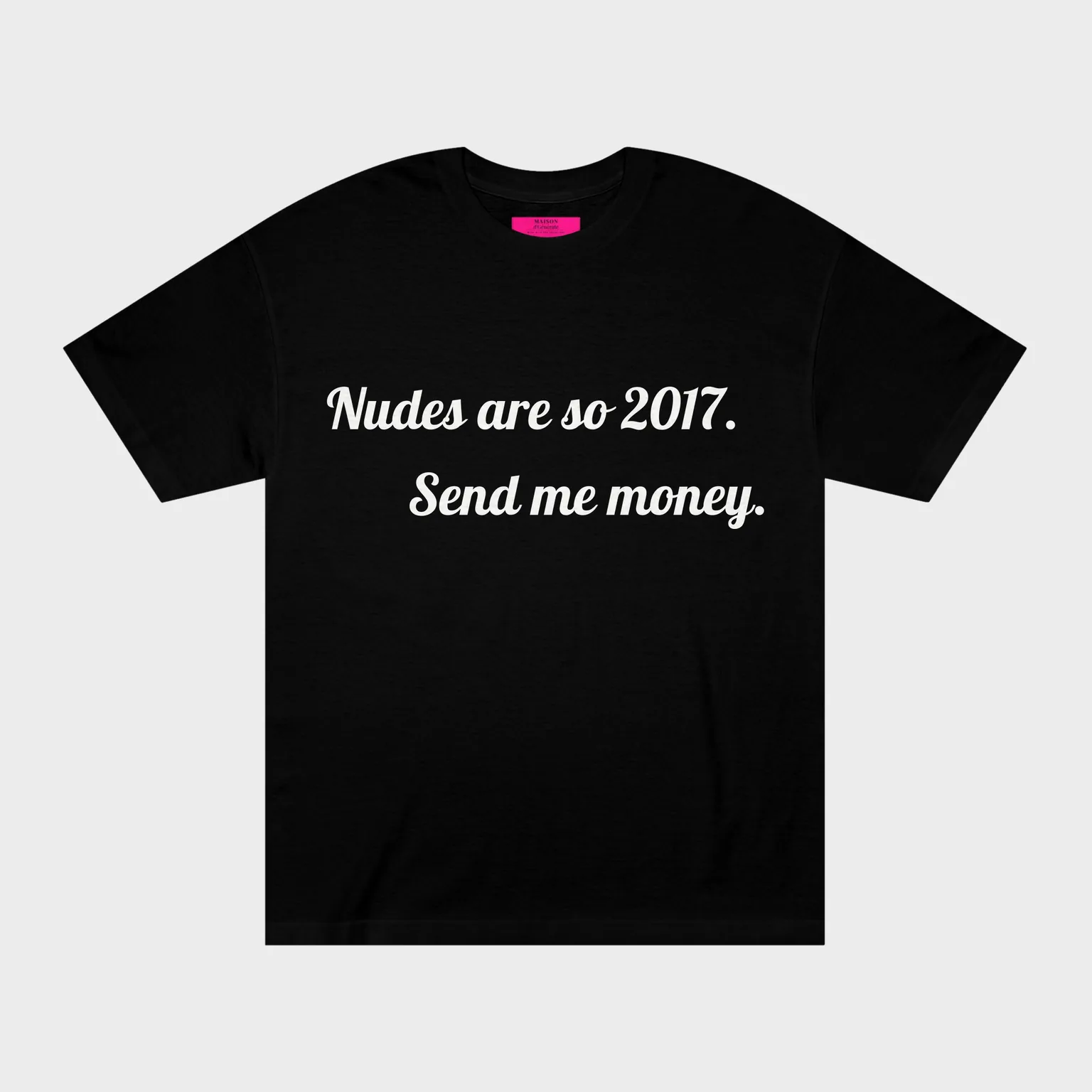 Nudes are so 2017. Send me money. — front