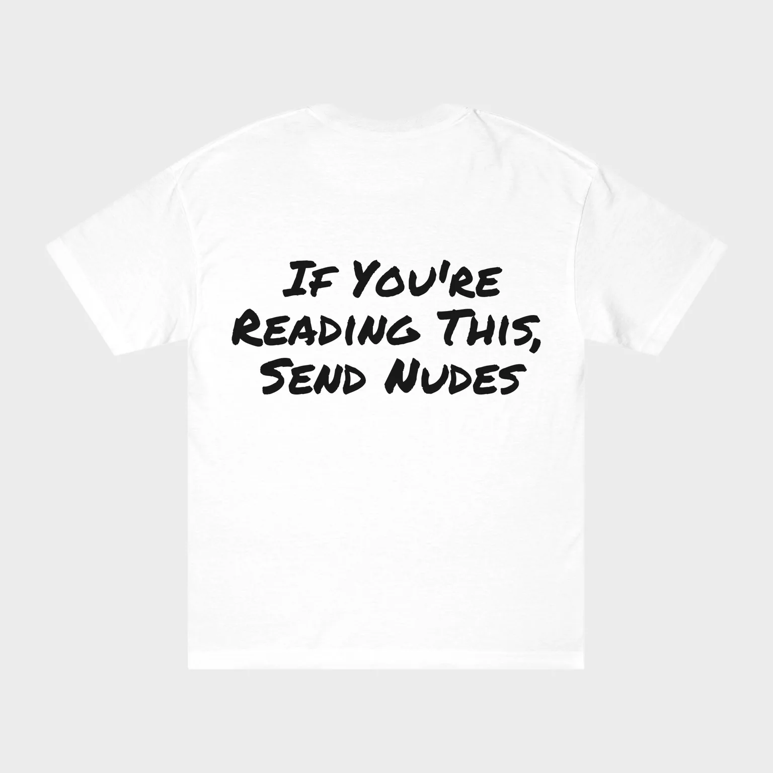 If You're Reading This, Send Nudes — full back print