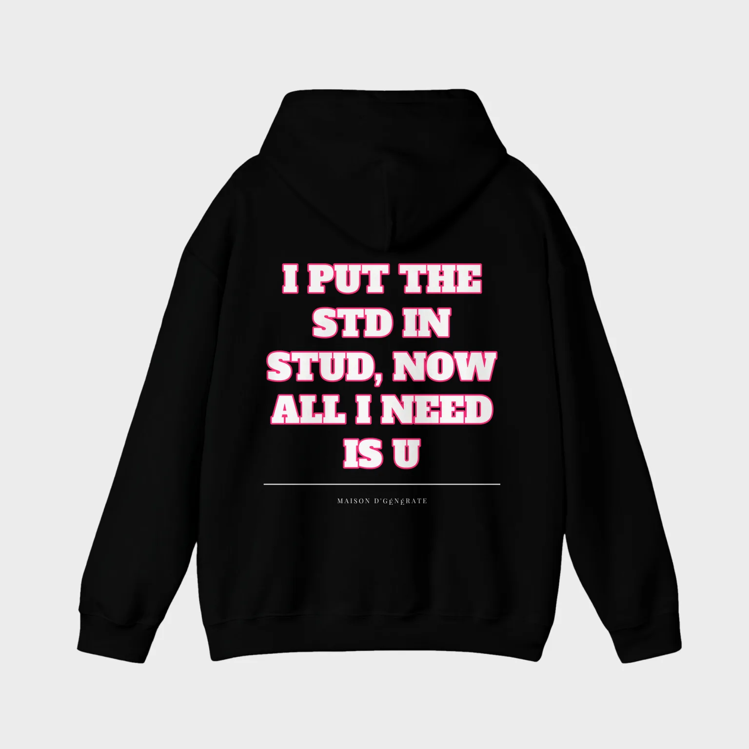 I Put the STD in STUD, Now All I Need Is U — full back print