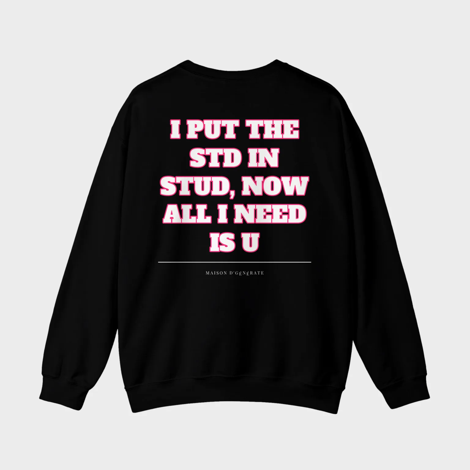 I Put the STD in STUD, Now All I Need Is U — full back print