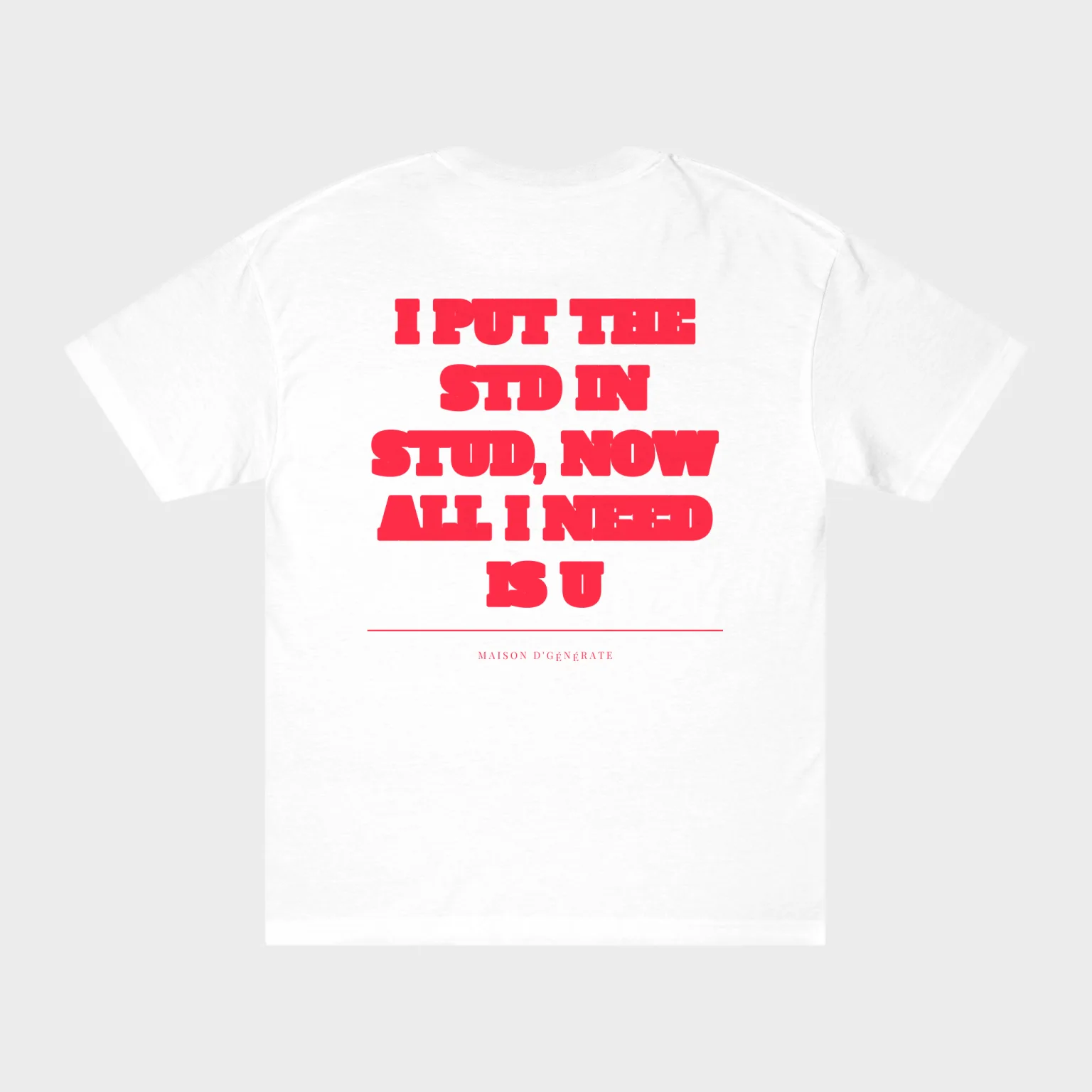 I Put the STD in STUD, Now All I Need Is U — full back print