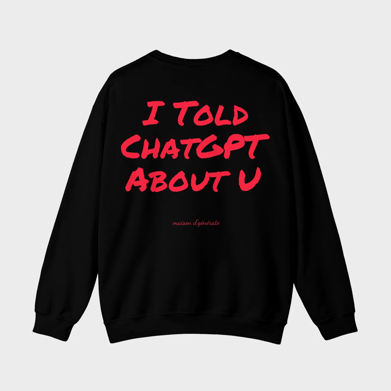 I Told ChatGPT About U — full back print