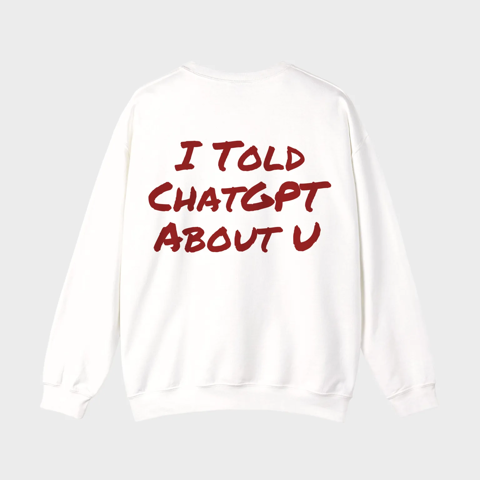 I Told ChatGPT About U — full back print