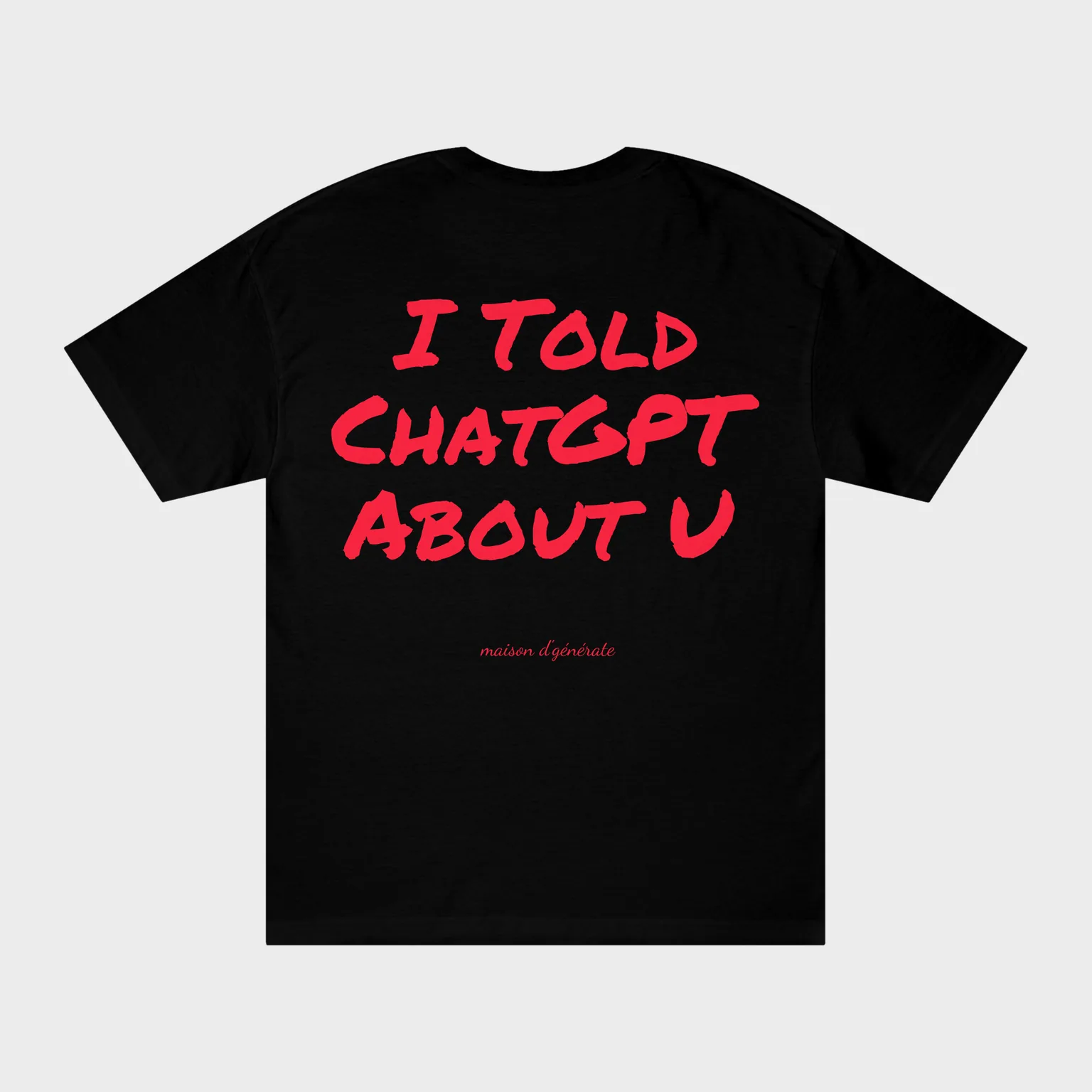 I Told ChatGPT About U — full back print