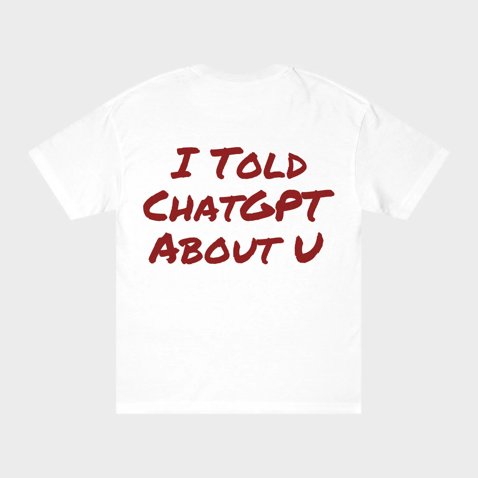 I Told ChatGPT About U — full back print