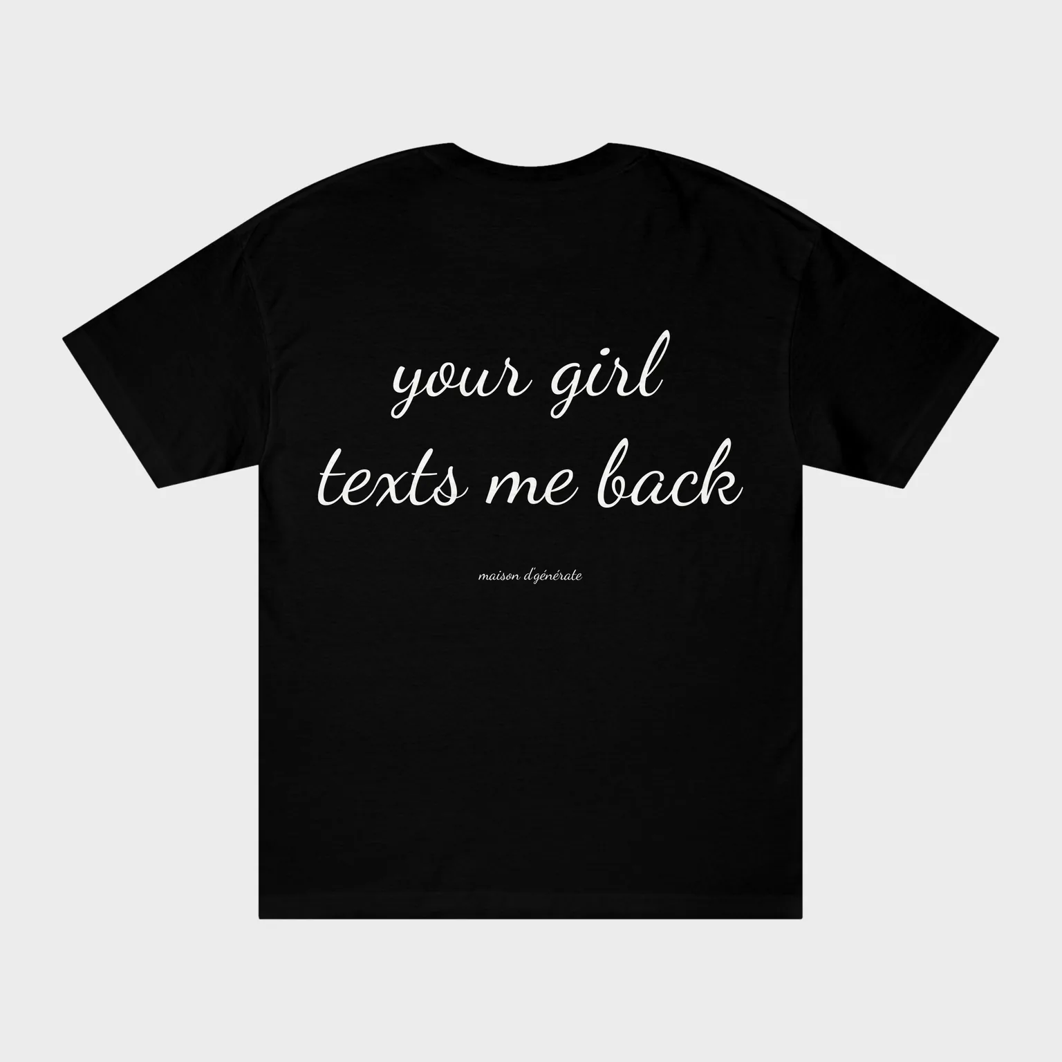 Your Girl Texts Me Back — full back print